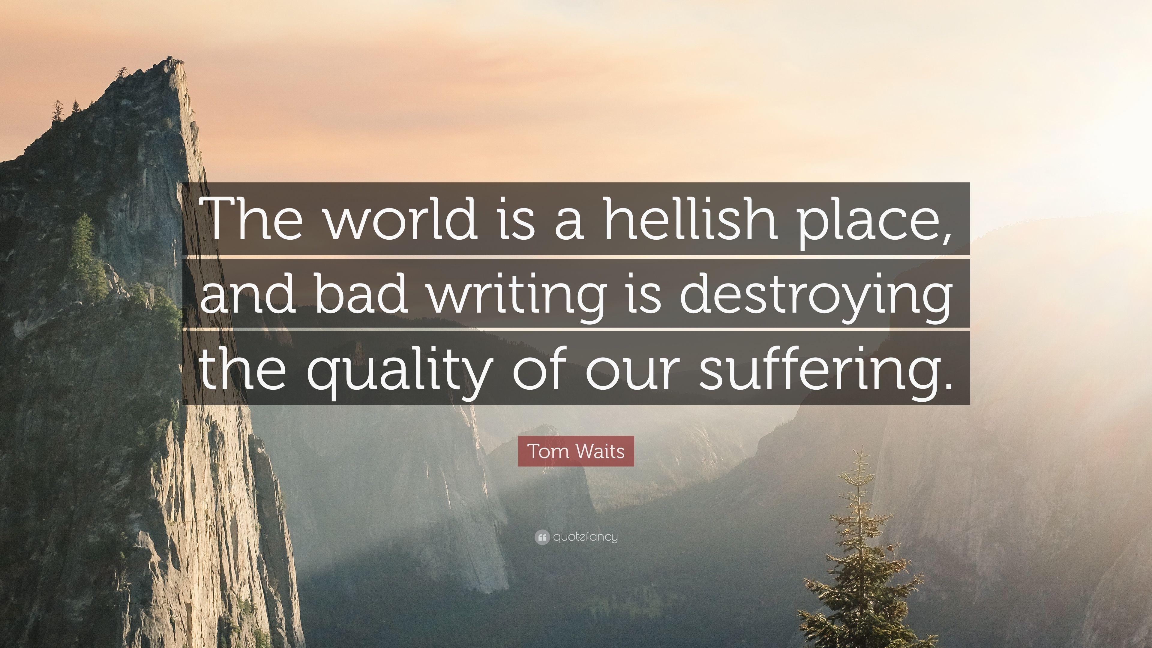 3840x2160 Tom Waits Quote: “The world is a hellish place, and bad writing is, Desktop