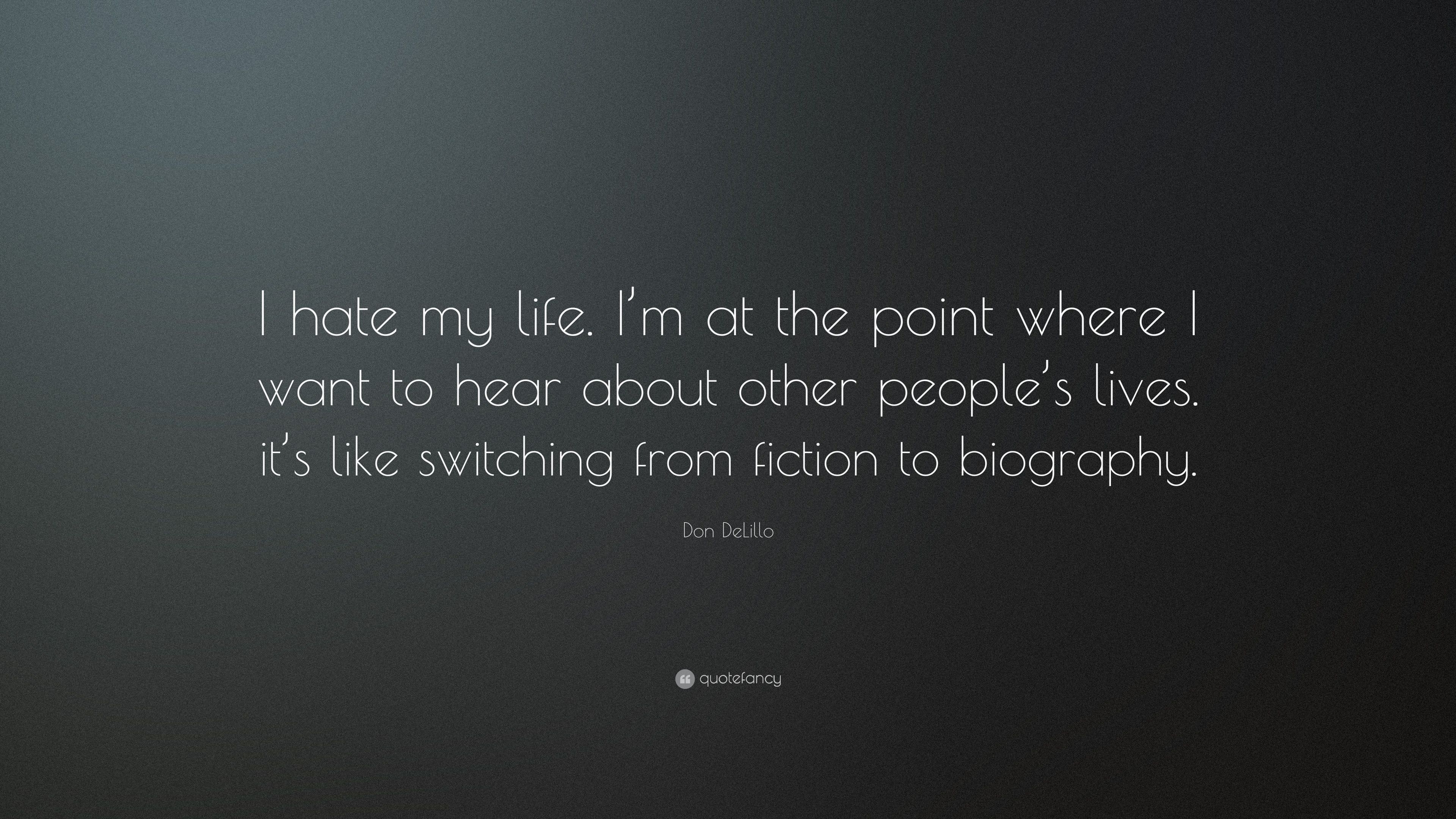 3840x2160 Don DeLillo Quote: “I hate my life. I'm at the point where I want to hear about other people's lives. it's like switching from fiction to bi.” (6 wallpaper), Desktop