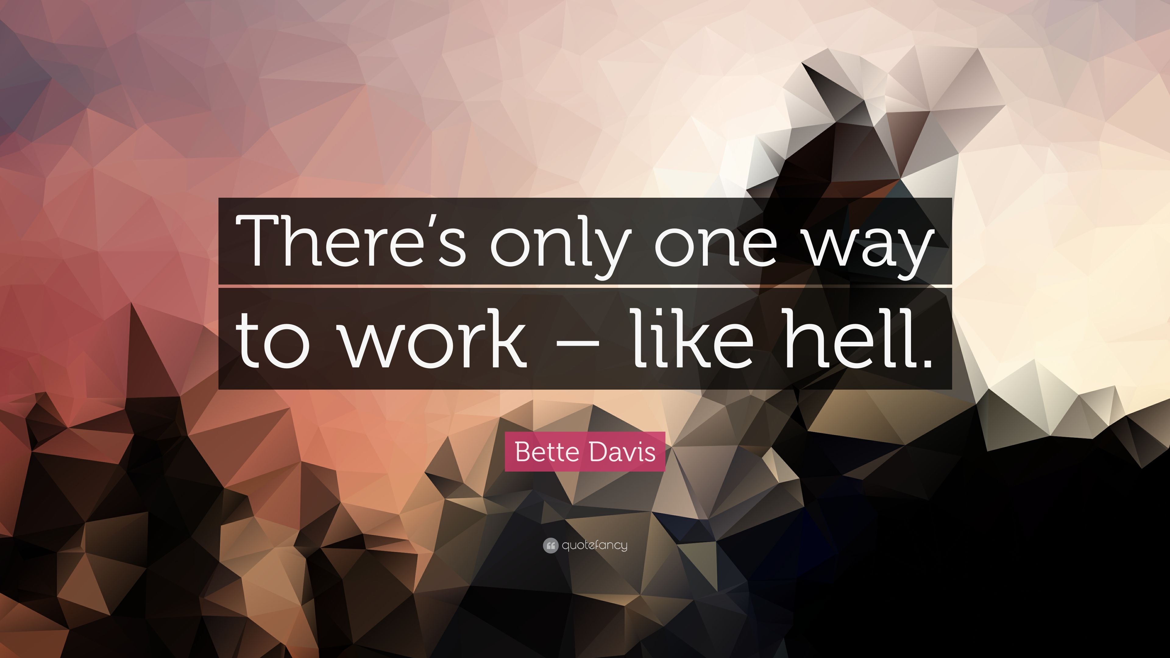 3840x2160 Bette Davis Quote: “There's only one way to work, Desktop