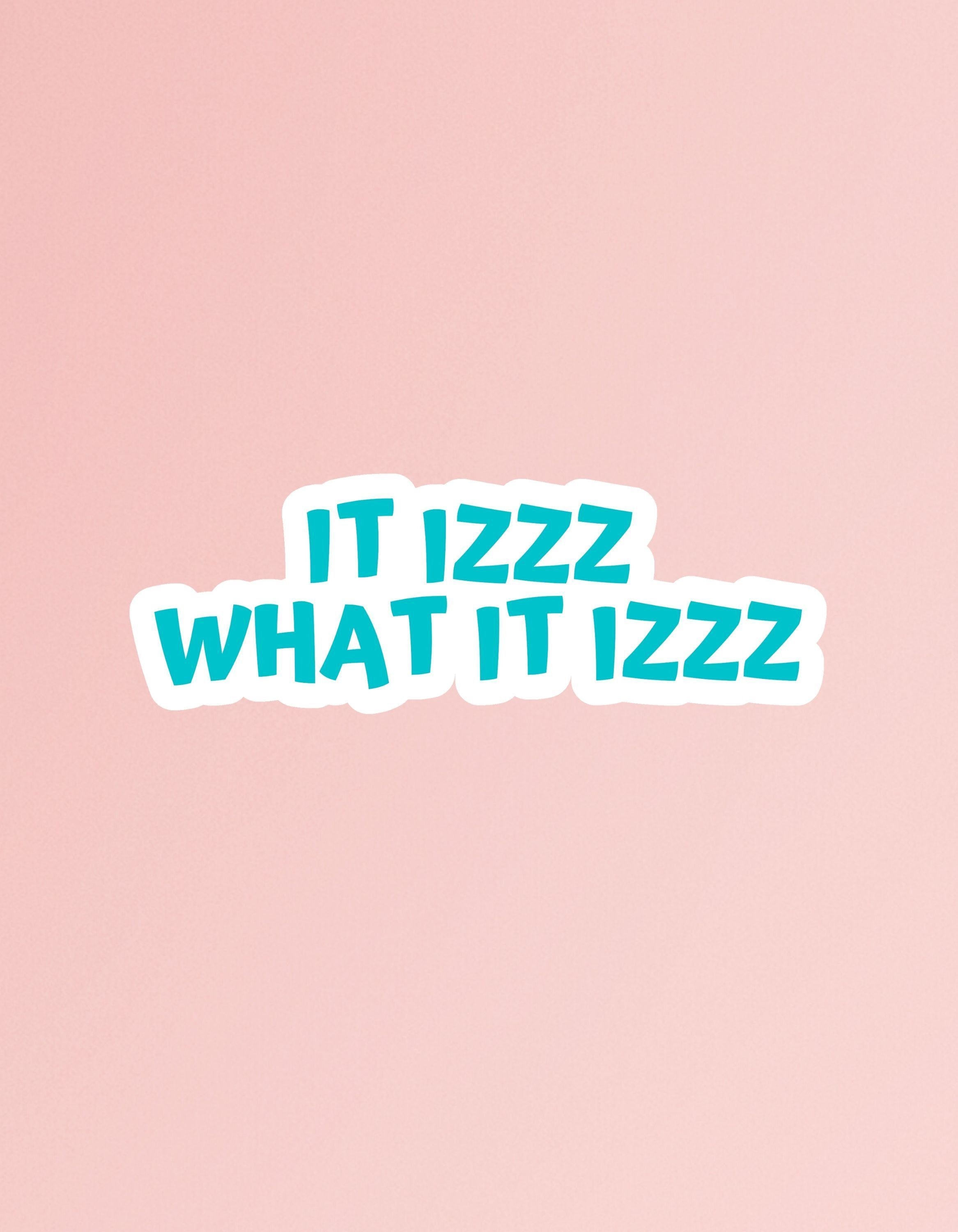 2340x3000 It Is What It Is Sticker It Izzz What It Izzz Laptop Sticker Aesthetic Sticker. Pretty wallpaper iphone, Funny phone wallpaper, Aesthetic stickers, Phone