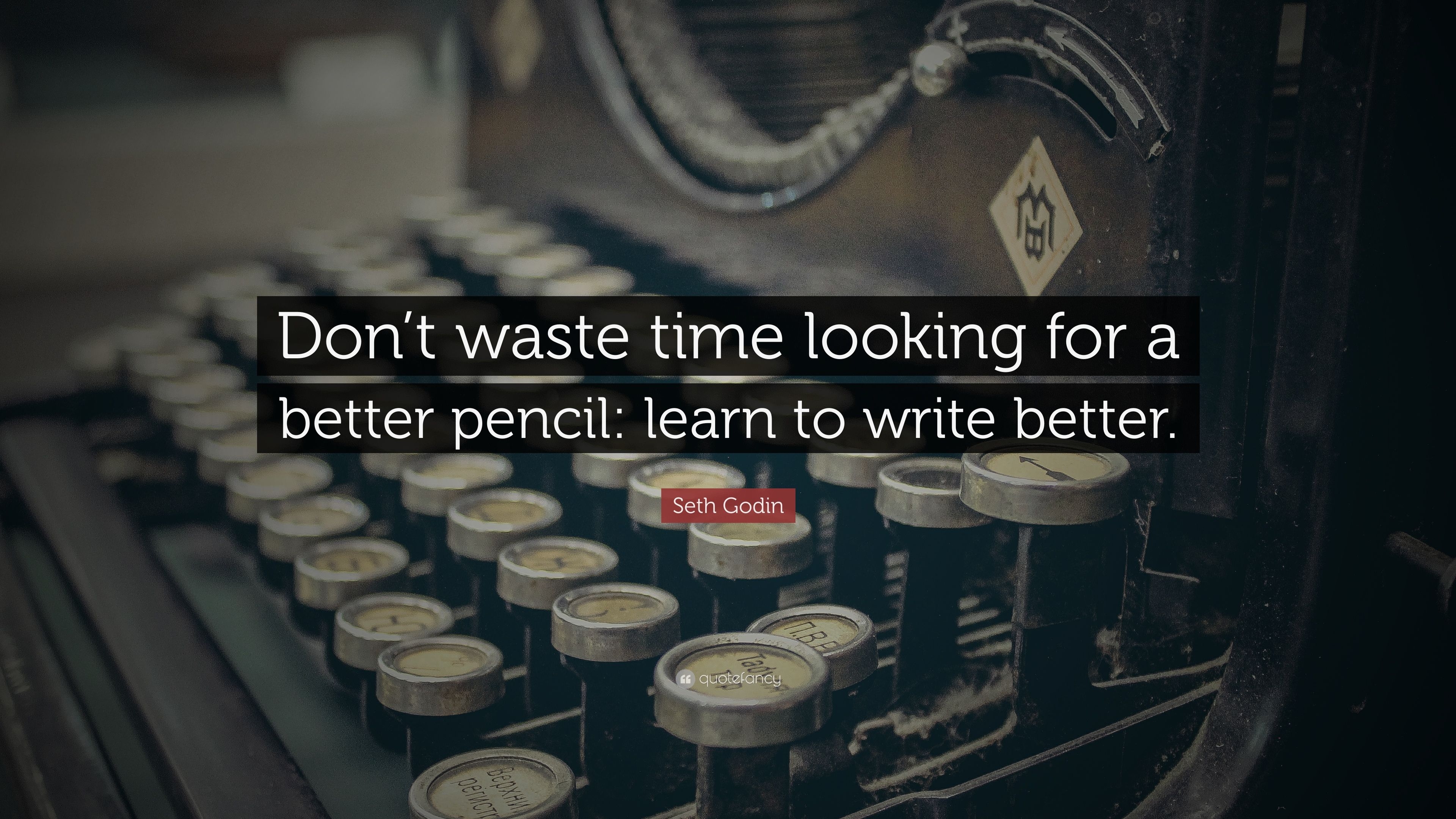 3840x2160 Seth Godin Quote: “Don't waste time looking for a better pencil: learn to write better.”, Desktop