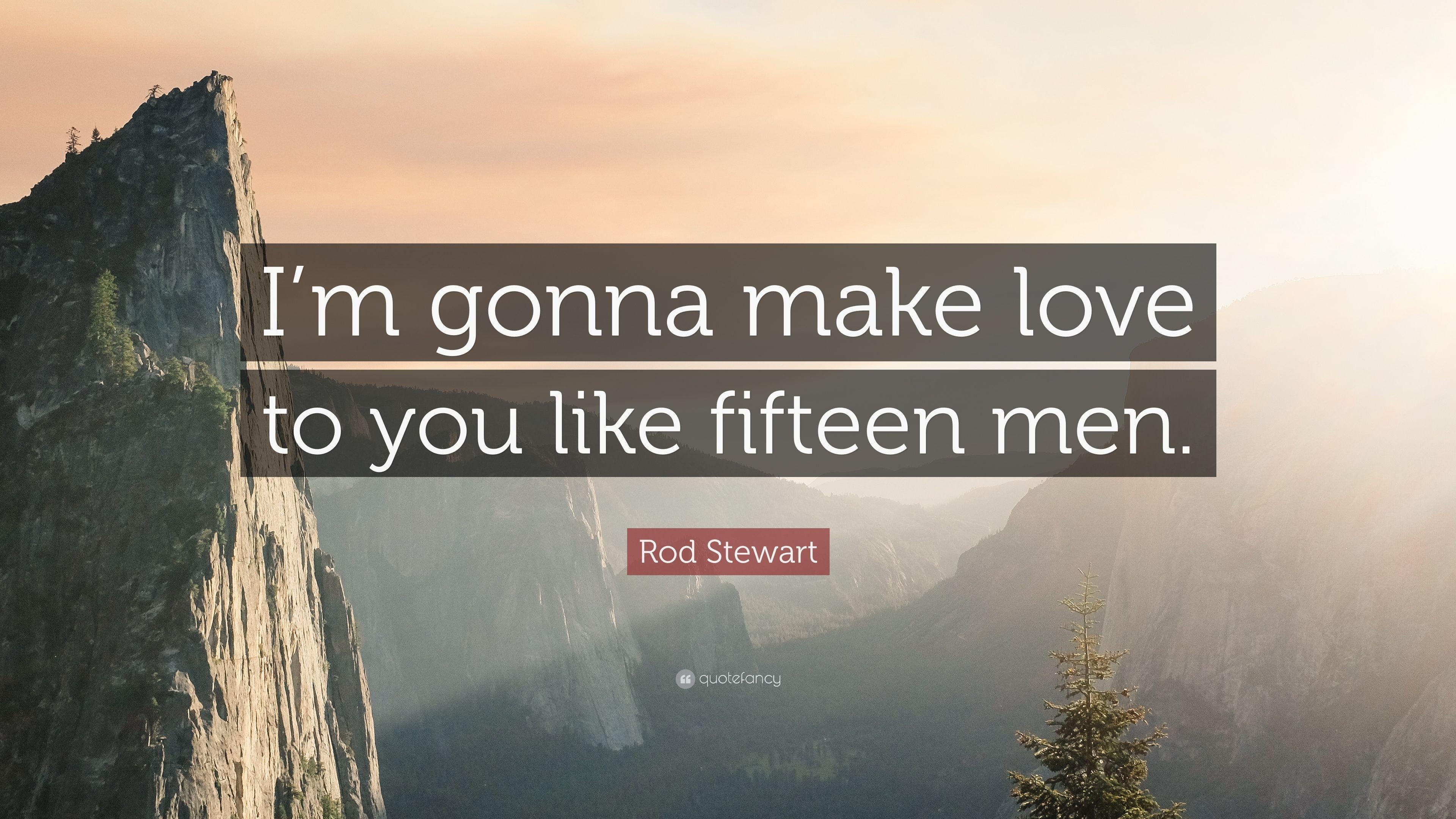 3840x2160 Rod Stewart Quote: “I'm gonna make love to you like fifteen men, Desktop