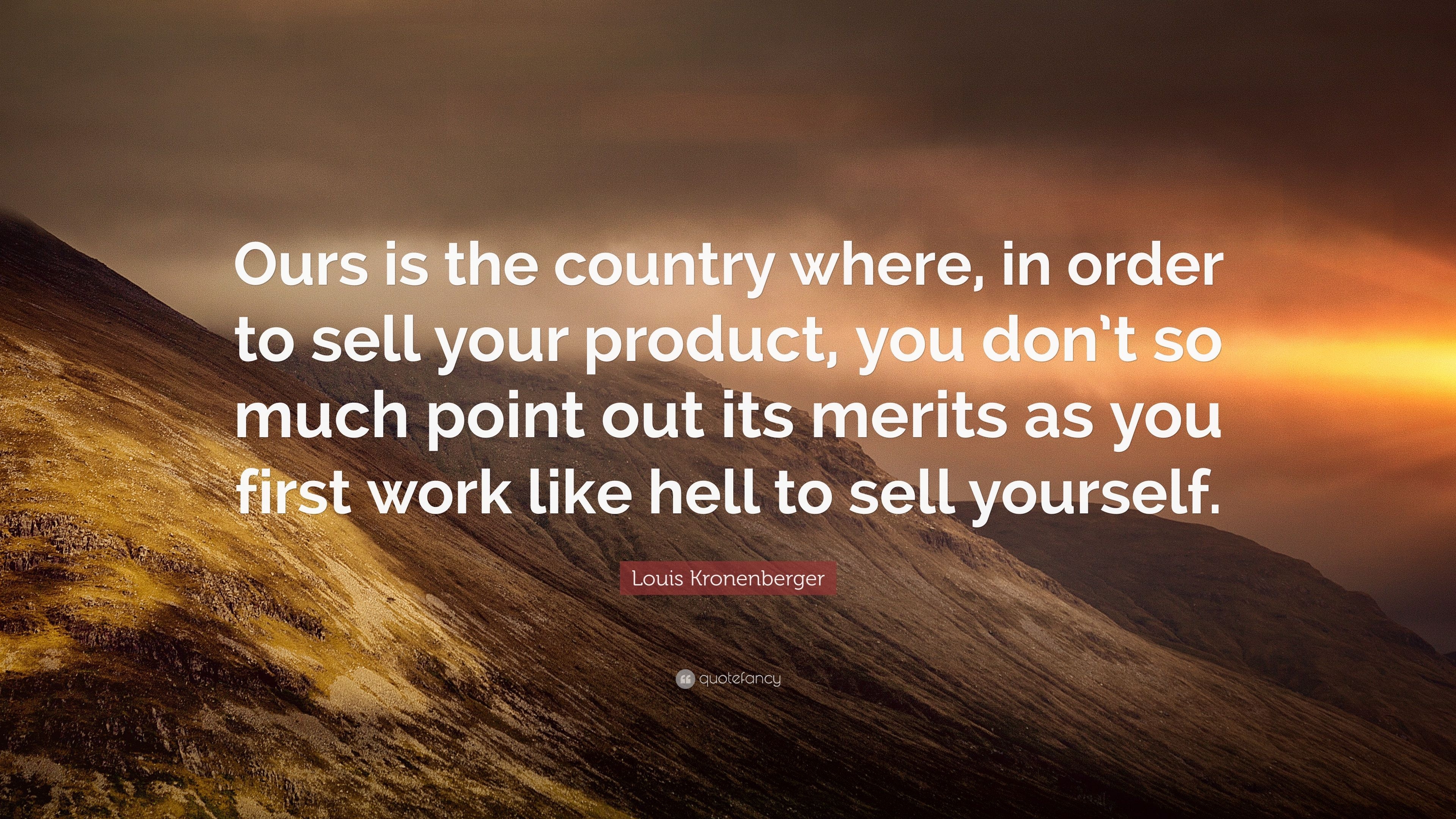 3840x2160 Louis Kronenberger Quote: “Ours is the country where, in order to sell your product, you don't so much point out its merits as you first work like.” (7 wallpaper), Desktop