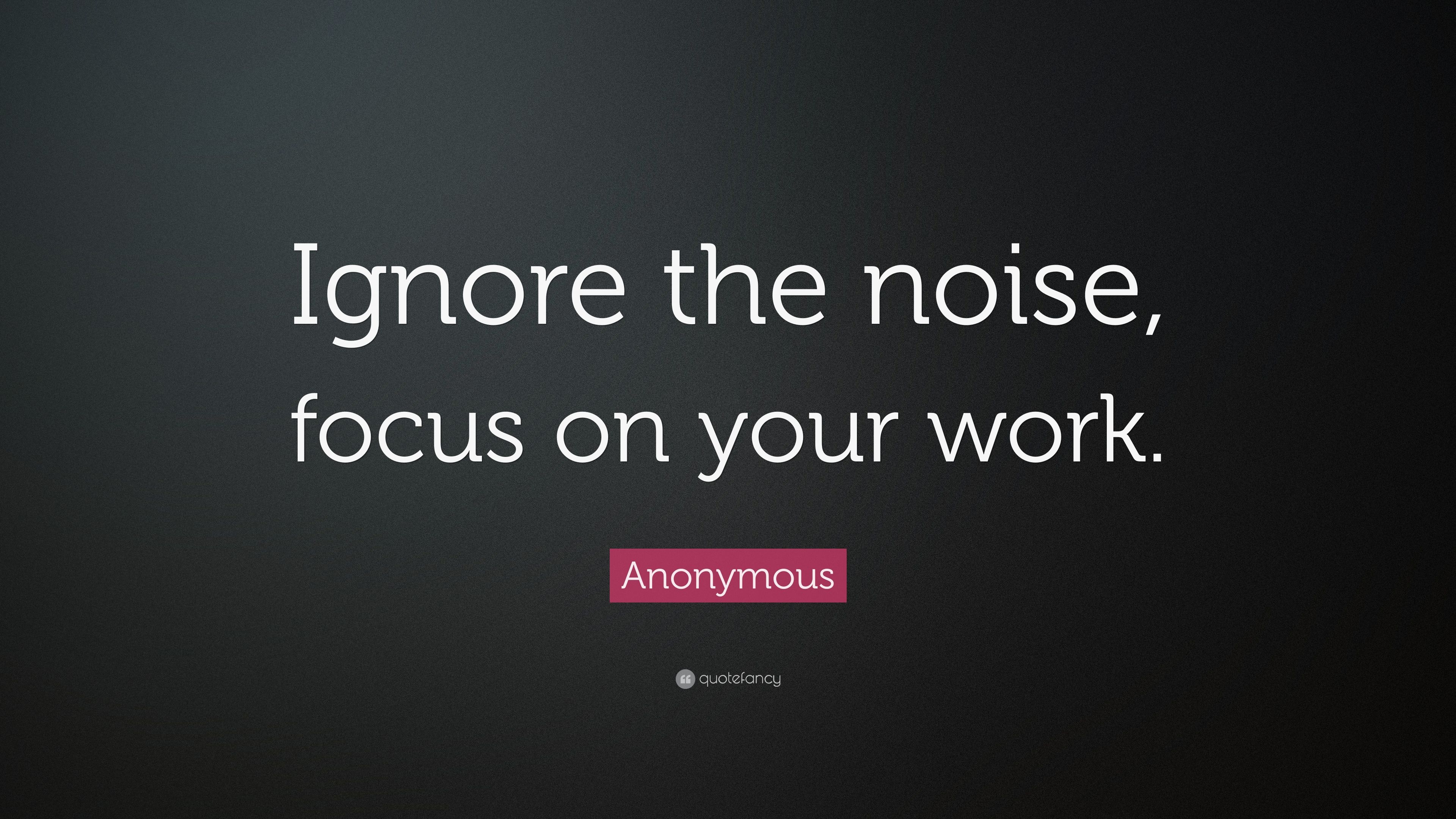 3840x2160 Anonymous Quote: “Ignore the noise, focus on your work.” 14, Desktop