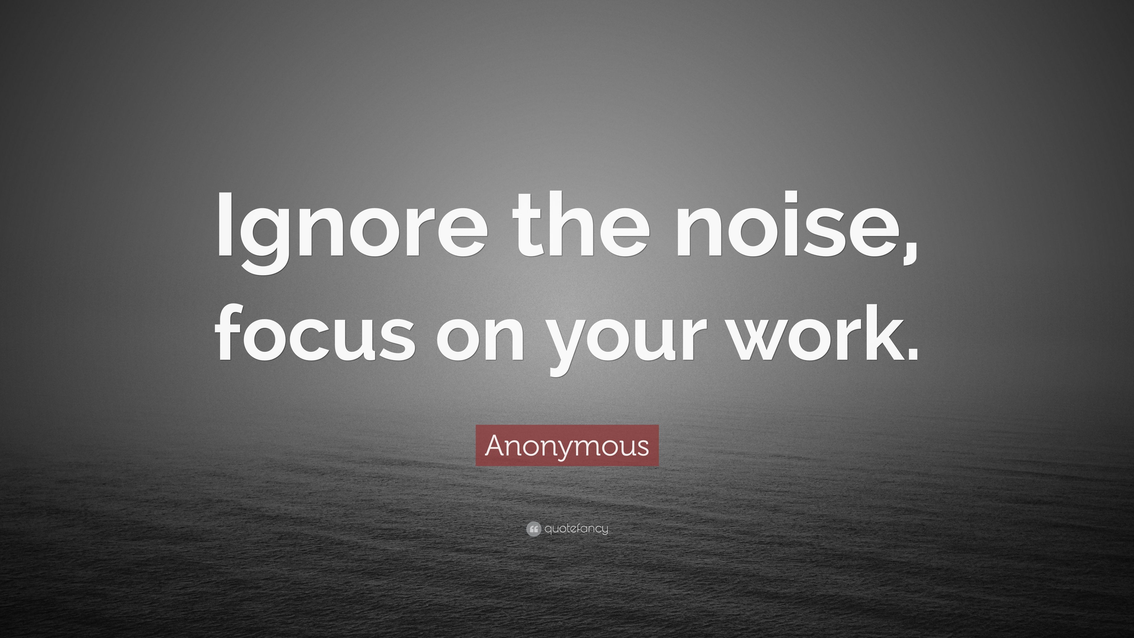 3840x2160 Anonymous Quote: “Ignore the noise, focus on your work.” 14, Desktop