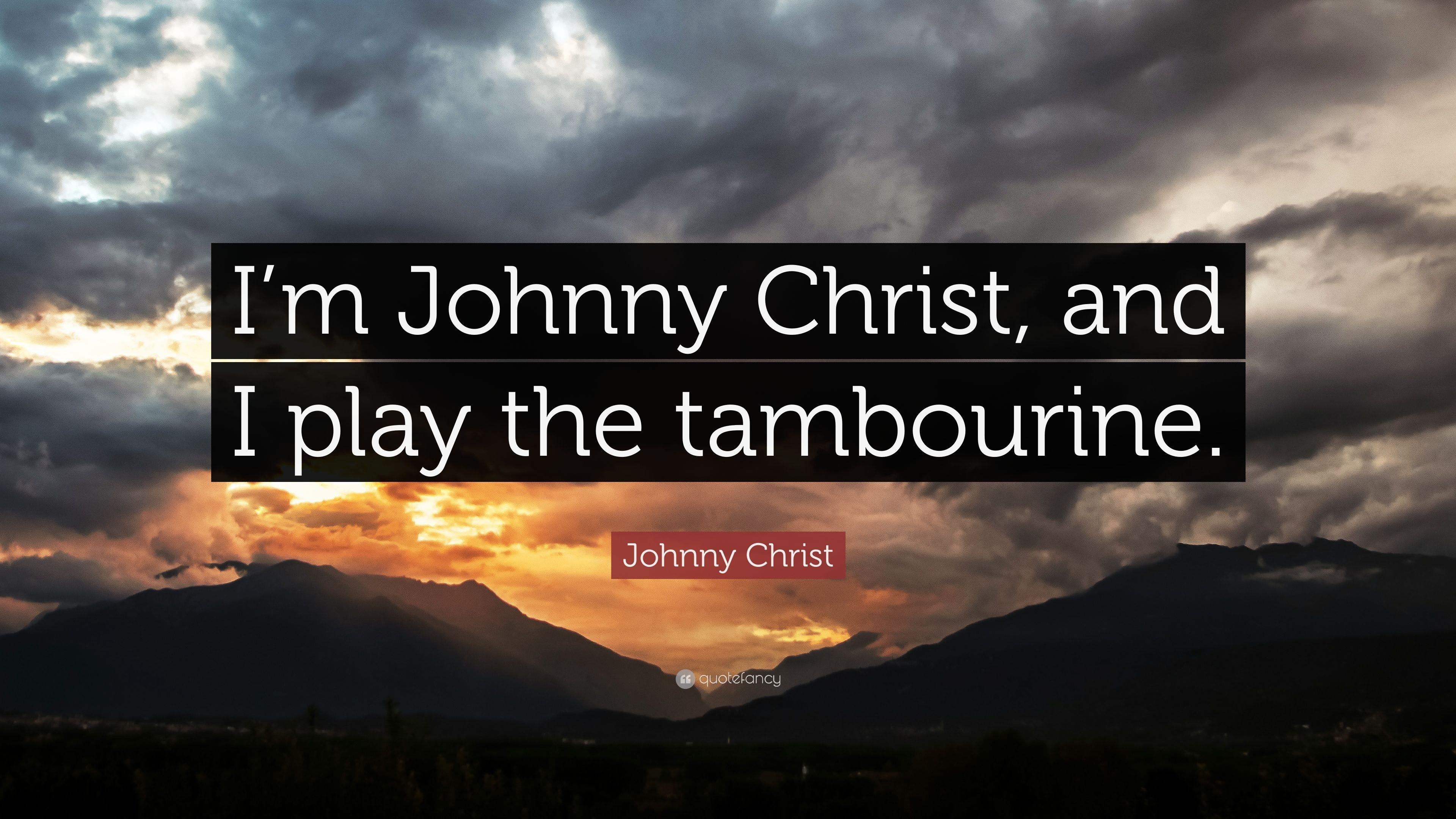 3840x2160 Johnny Christ Quote: “I'm Johnny Christ, and I play the tambourine, Desktop