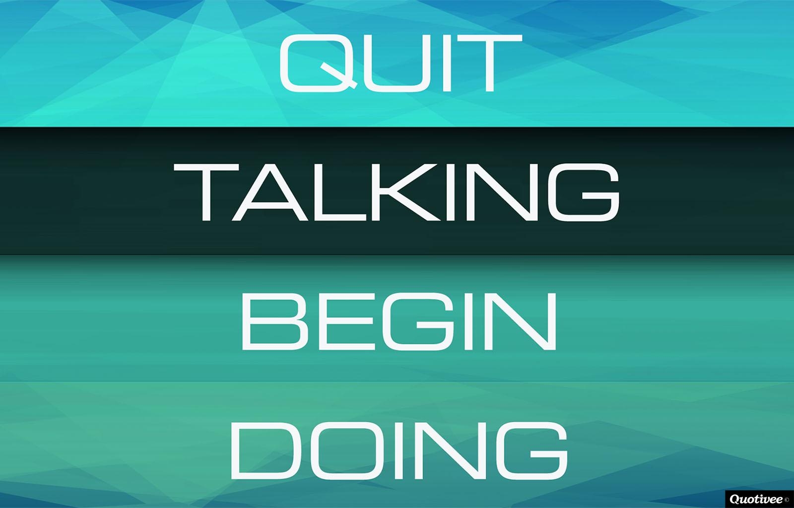 1600x1030 Quit Talking Begin Doing, Desktop