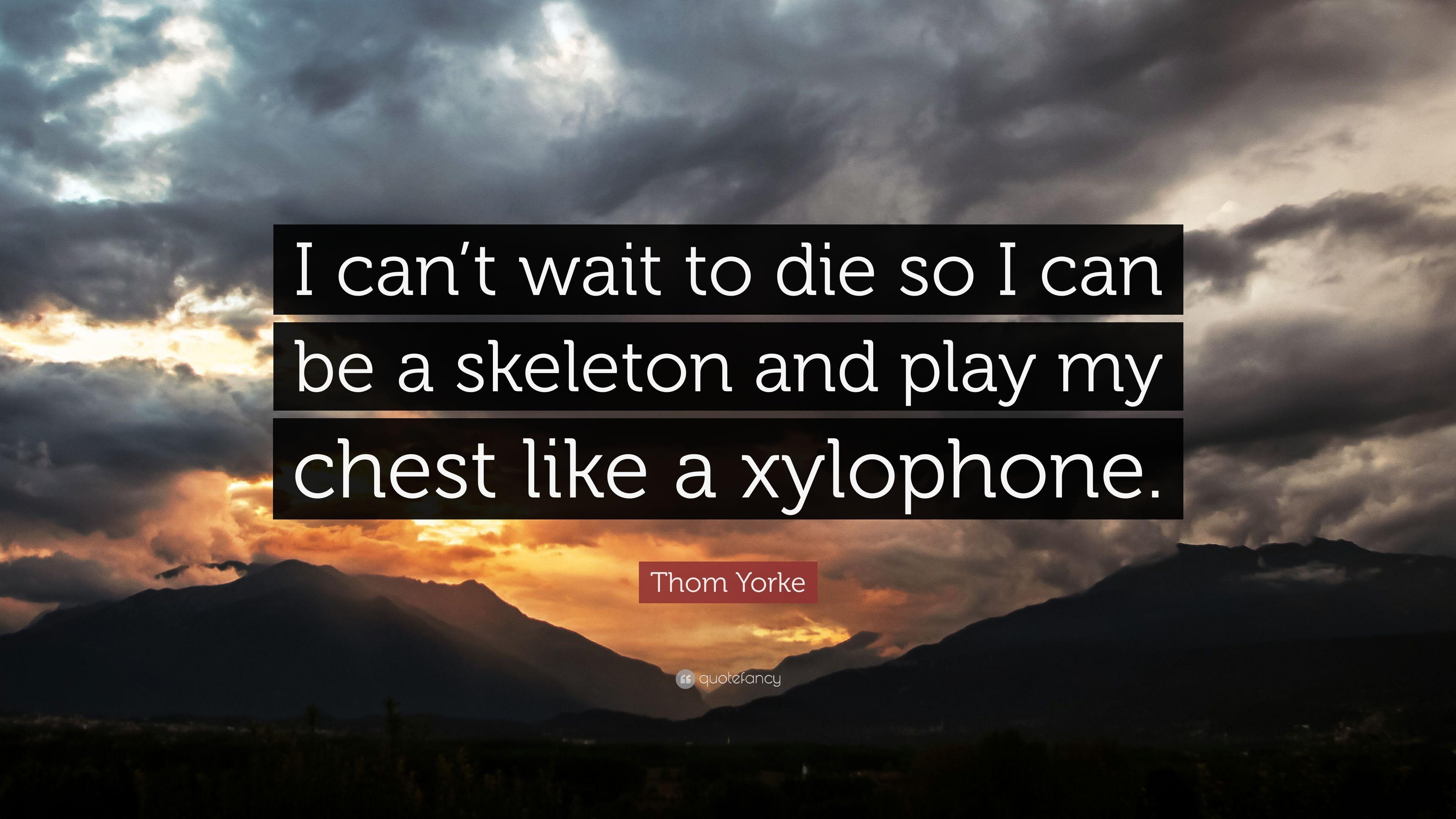 3840x2160 Thom Yorke Quote: “I can't wait to die so I can be a skeleton, Desktop