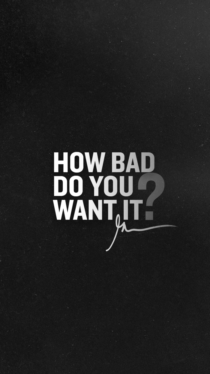 700x1250 How Bad Do You Want It Wallpaper Free How Bad Do You Want It Background, Phone