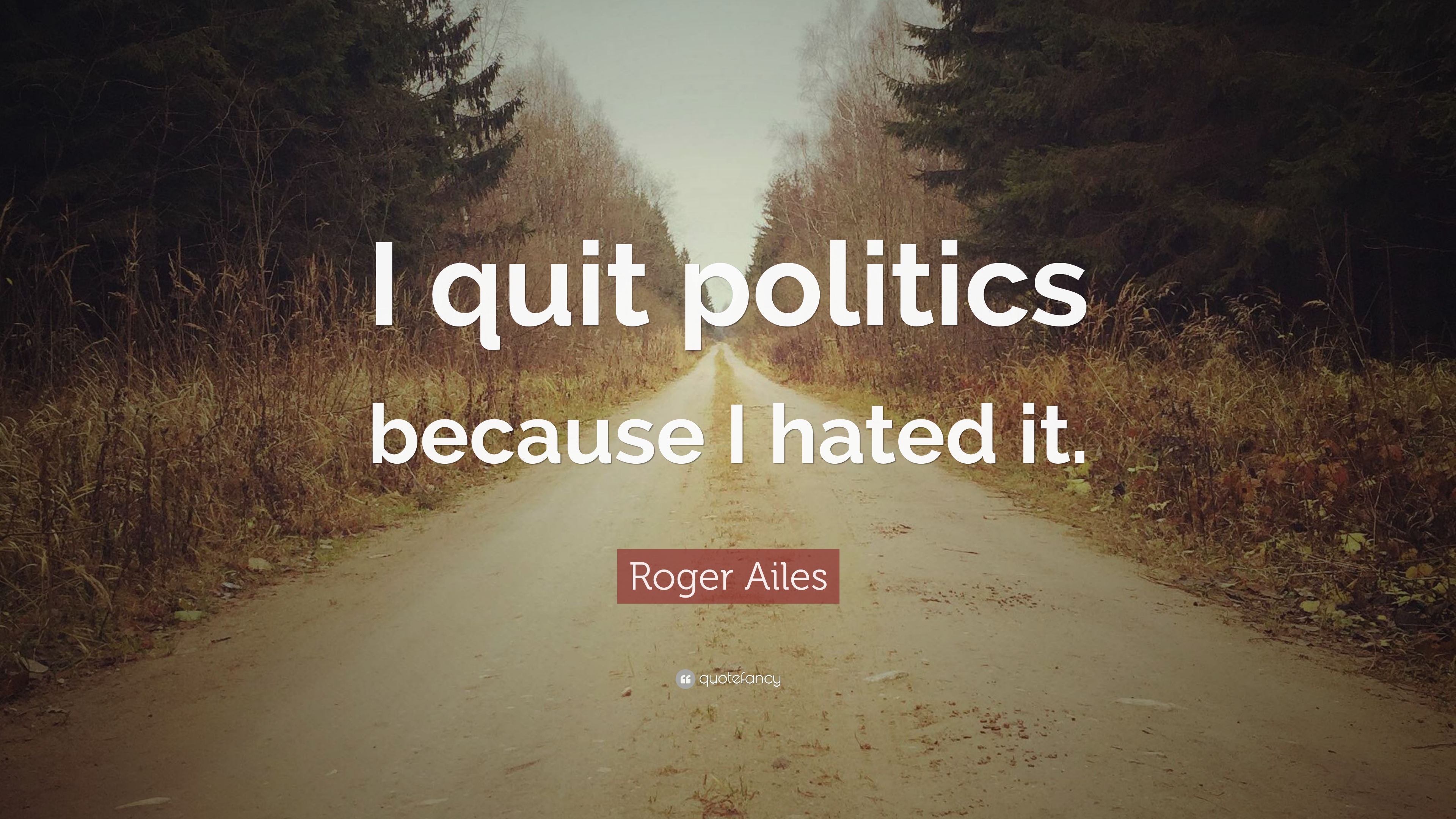 3840x2160 Roger Ailes Quote: “I quit politics because I hated it.” 9, Desktop