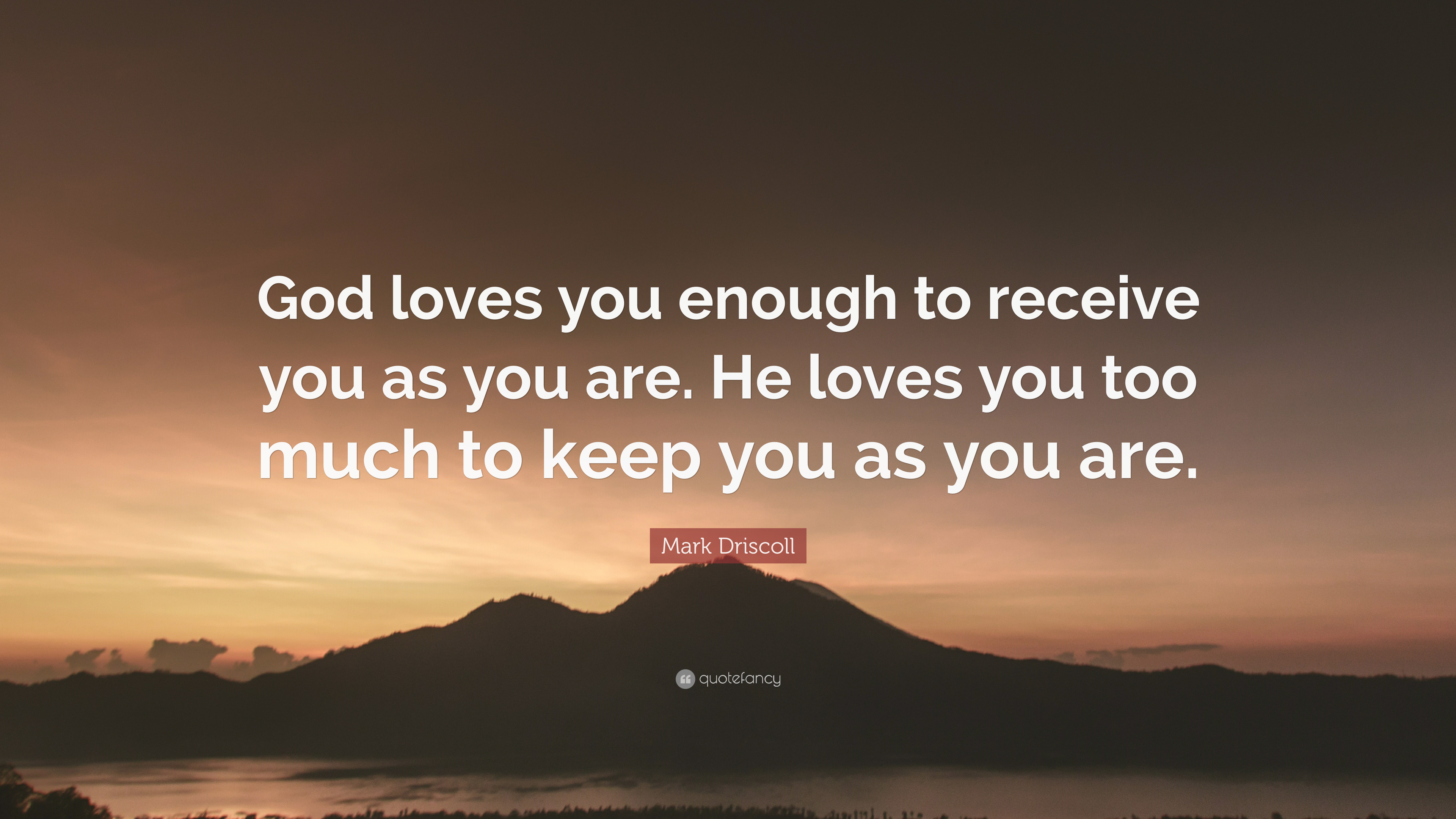 3840x2160 Mark Driscoll Quote: “God loves you enough to receive you as you are. He loves you, Desktop