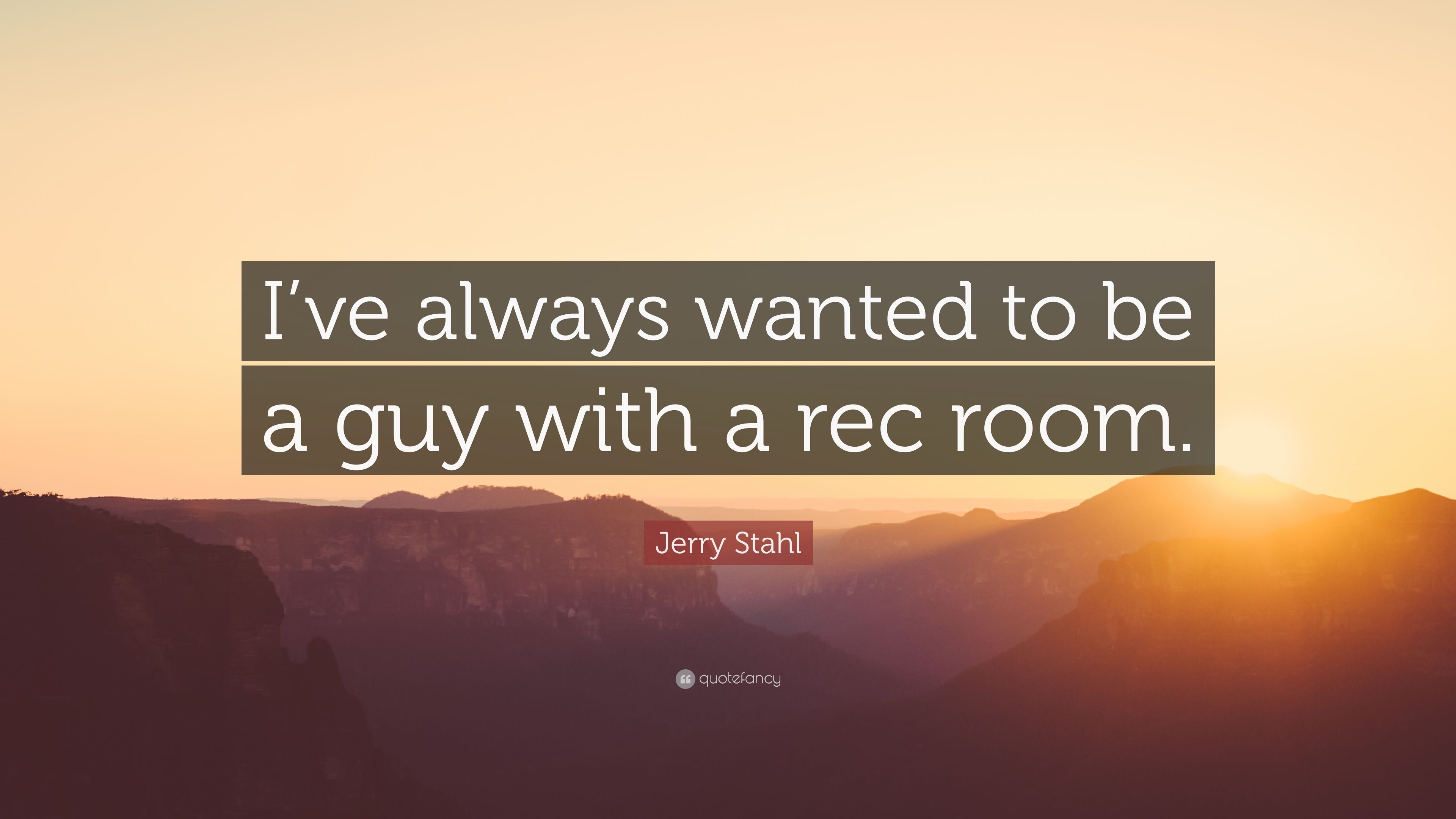 3840x2160 Jerry Stahl Quote: “I've always wanted to be a guy with a rec room, Desktop