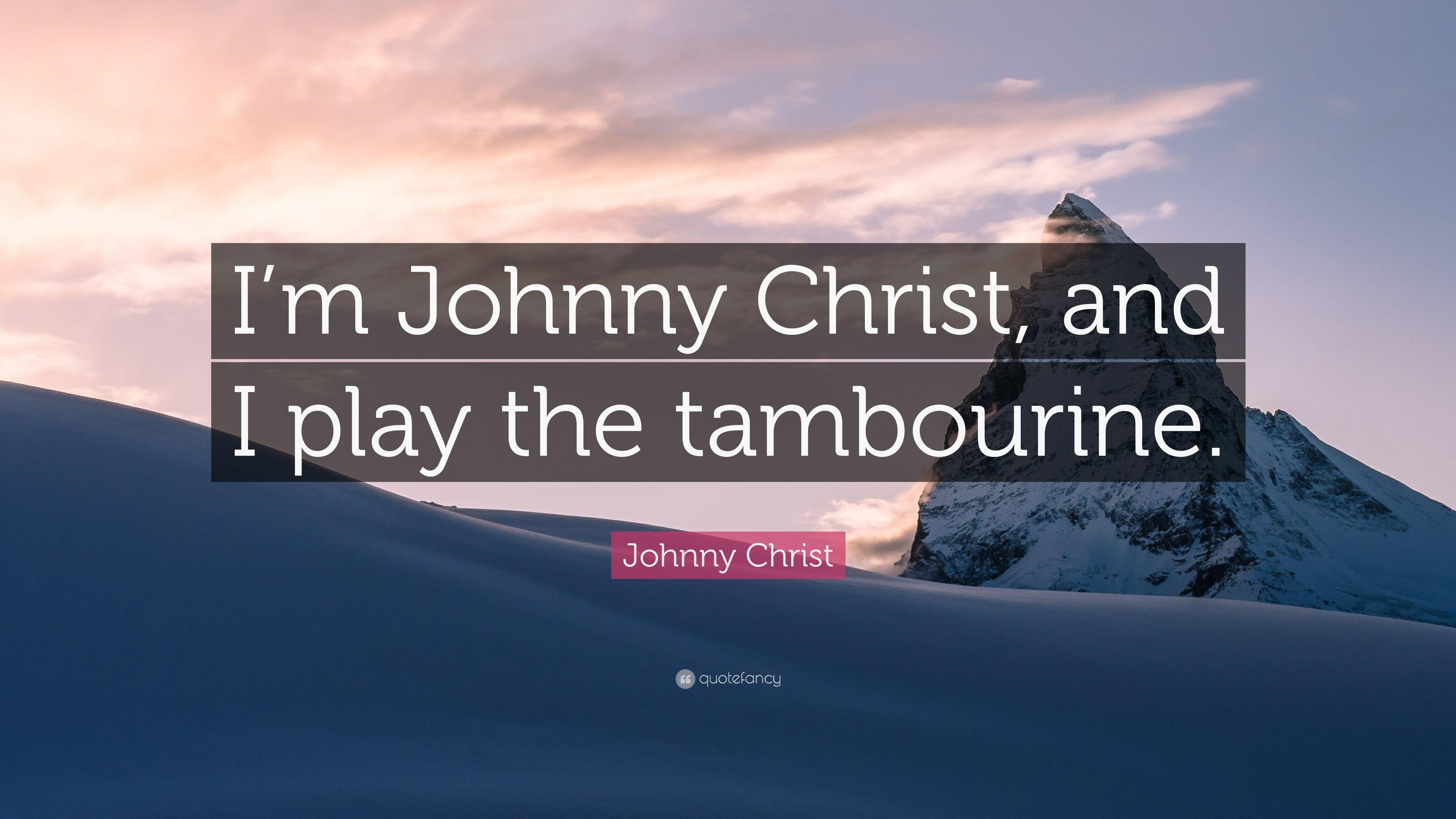 3840x2160 Johnny Christ Quote: “I'm Johnny Christ, and I play the tambourine, Desktop