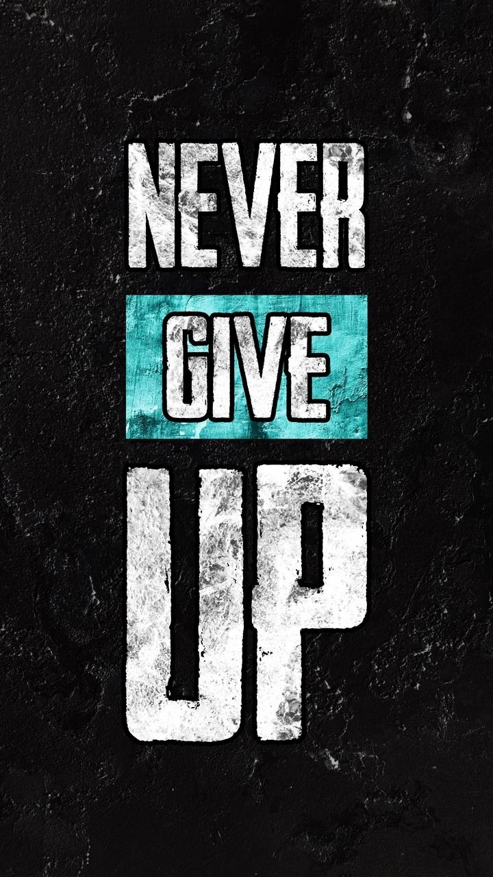 720x1280 Never Give Up Wallpaper Wallpaper, iPhone Wallpaper, Phone