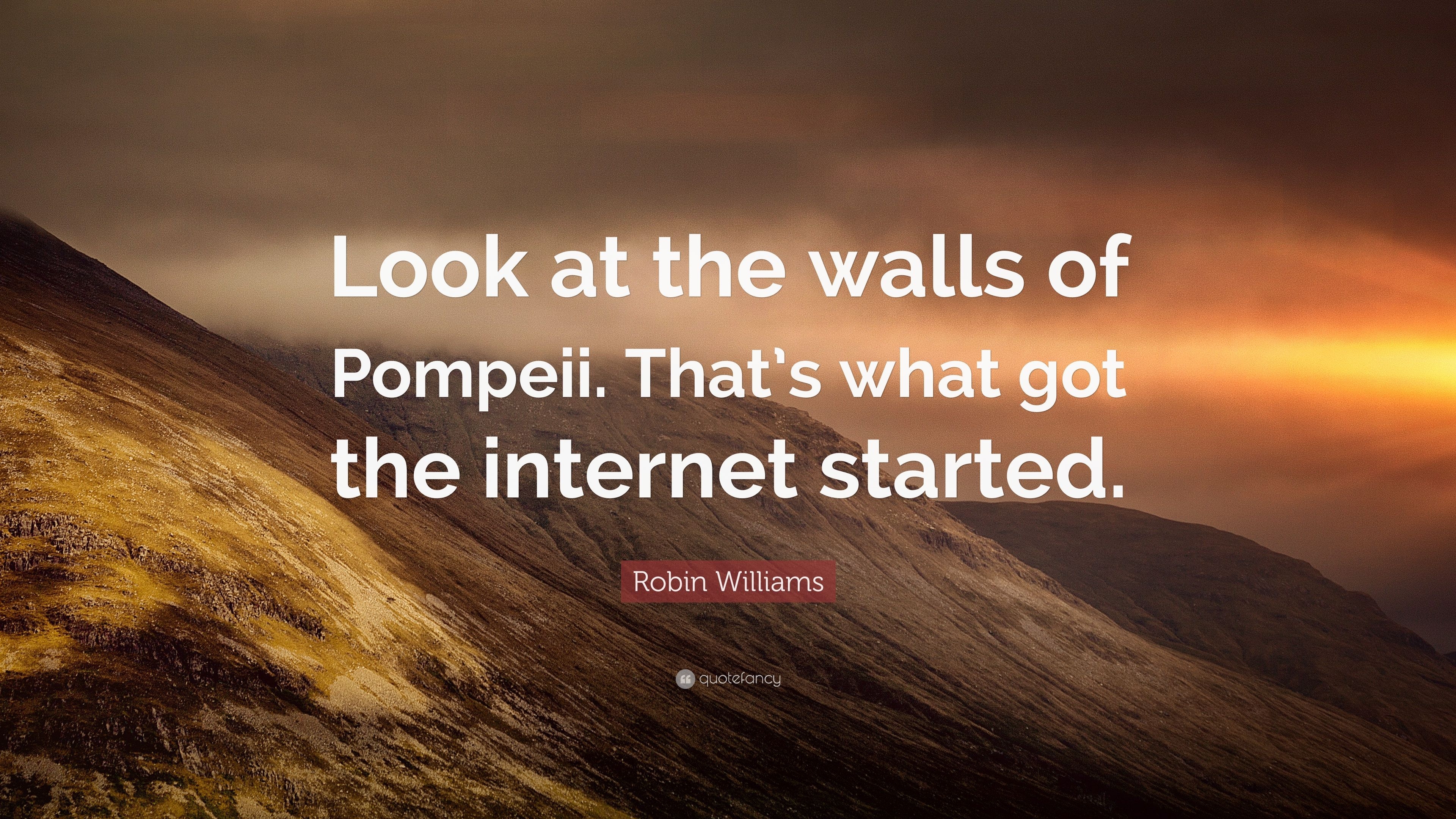 3840x2160 Robin Williams Quote: “Look at the walls of Pompeii. That's what got, Desktop