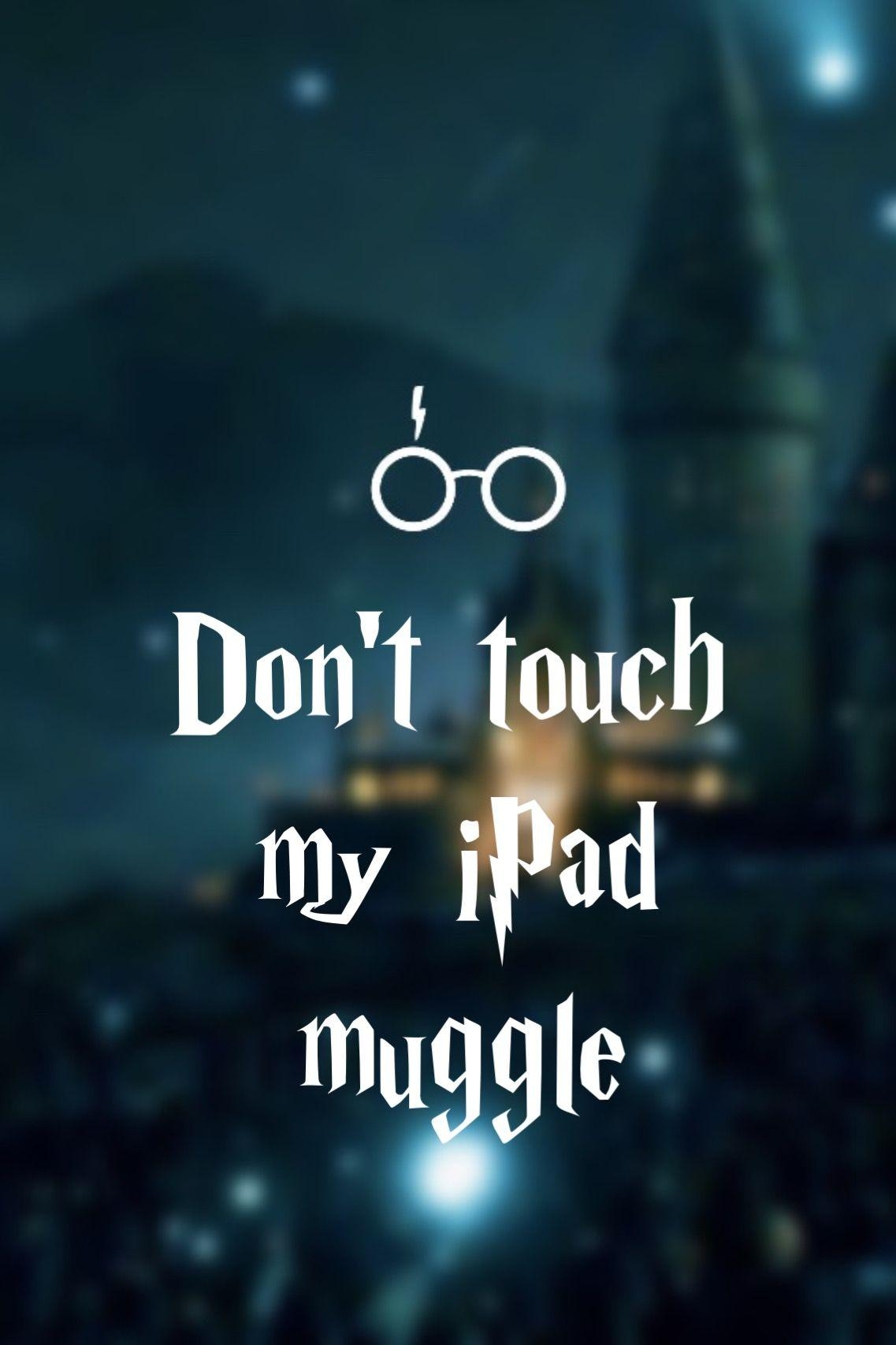 1140x1710 Don't touch my iPad muggle WALLPAPER #HarryPotter. Cool, Phone