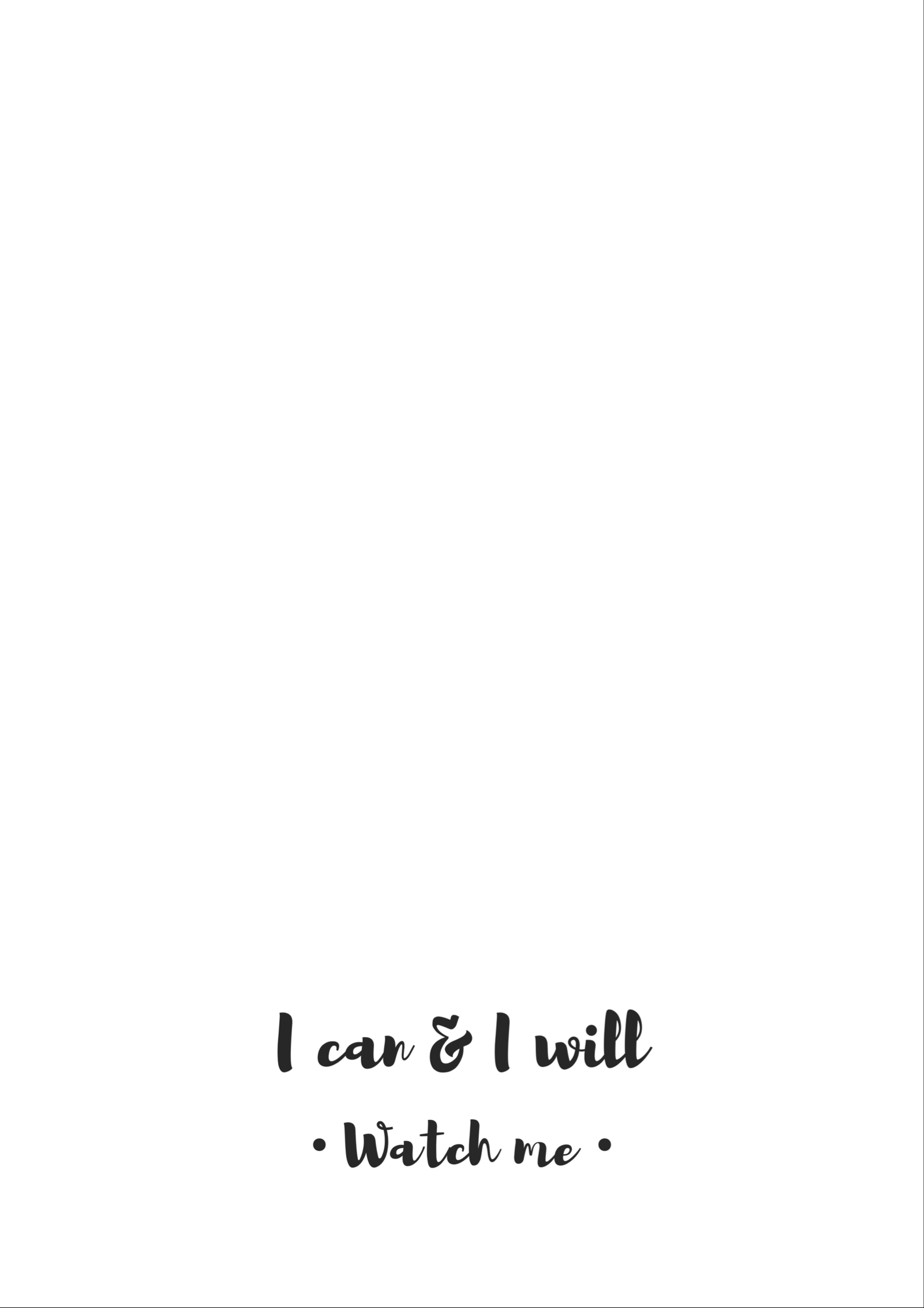 1590x2250 I Can & I will. Watch me. Simple, clean, minimalist, black, Phone