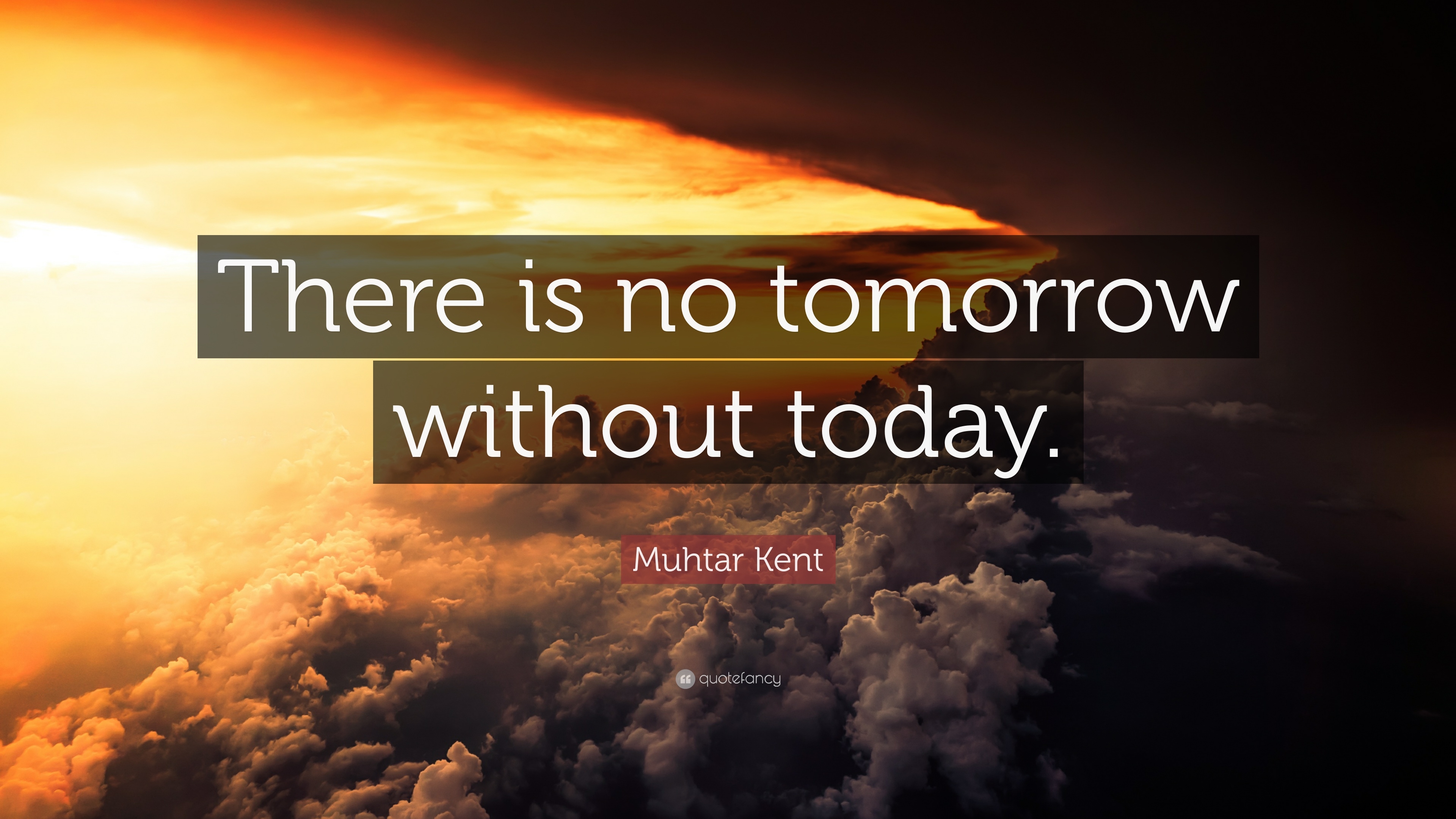 3840x2160 Muhtar Kent Quote: “There is no tomorrow without today.”, Desktop