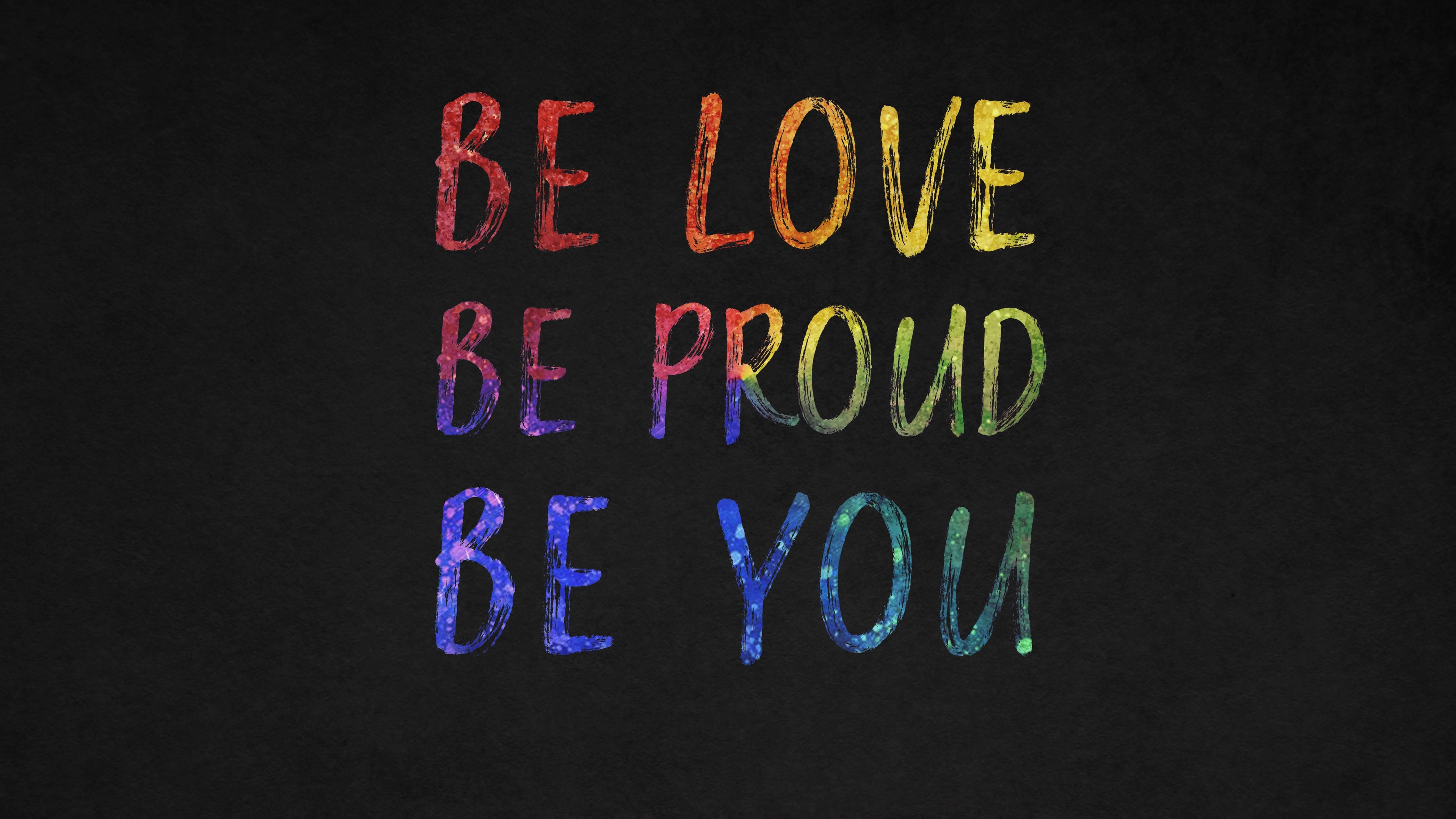 3840x2160 Be You 4K Wallpaper, Be Love, Be Proud, Dark Background, Inspirational Quotes, Black Dark, Desktop