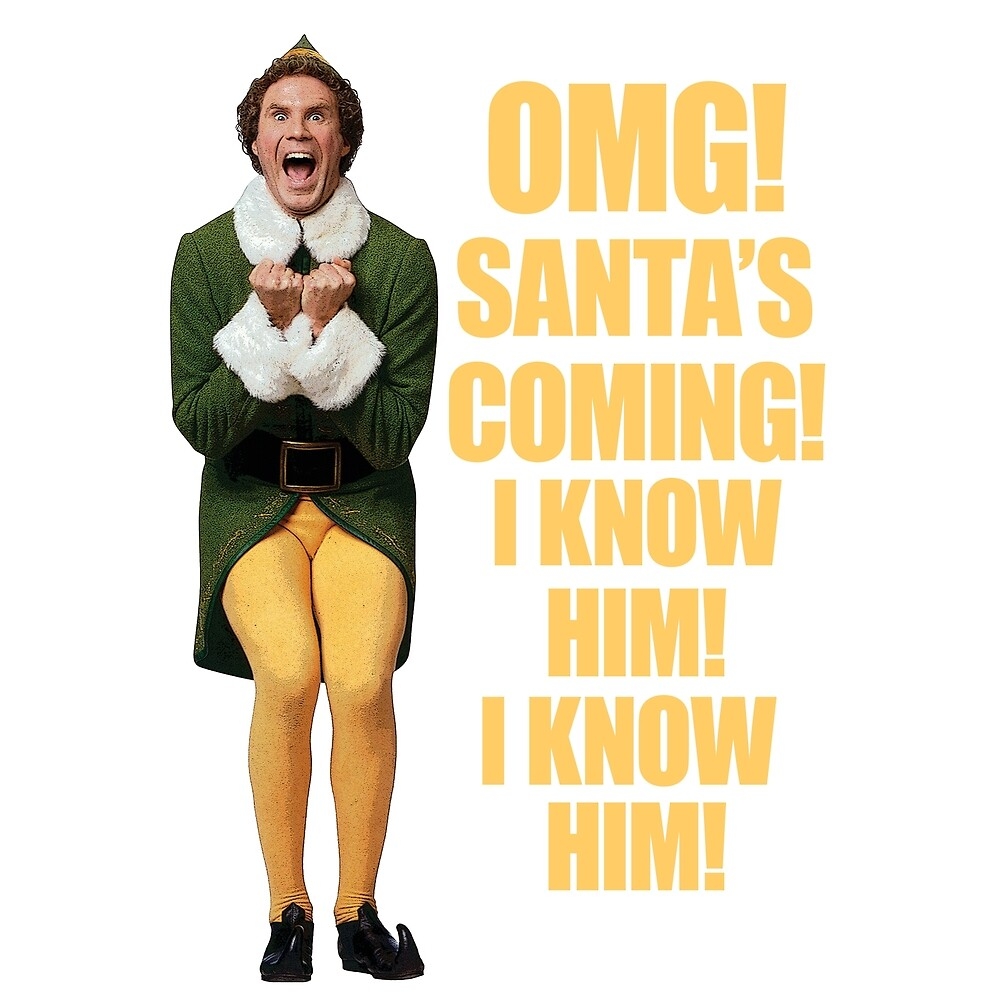 1000x1000 OMG!! SANTA'S COMING I KNOW HIM!I KNOW HIM!! Elf Christmas Movie Buddy Will Ferrell yellow, Phone