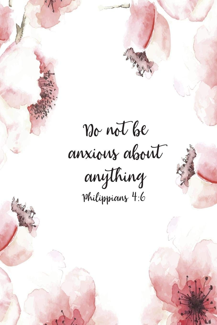 910x1360 Do Not Be Anxious About Anything Philippians 4:6: Christian Journal Notebook Gift for Women, Sermon Notes Journal: Faith Over Fear Notebook Co.: 9781082746154: Books, Phone