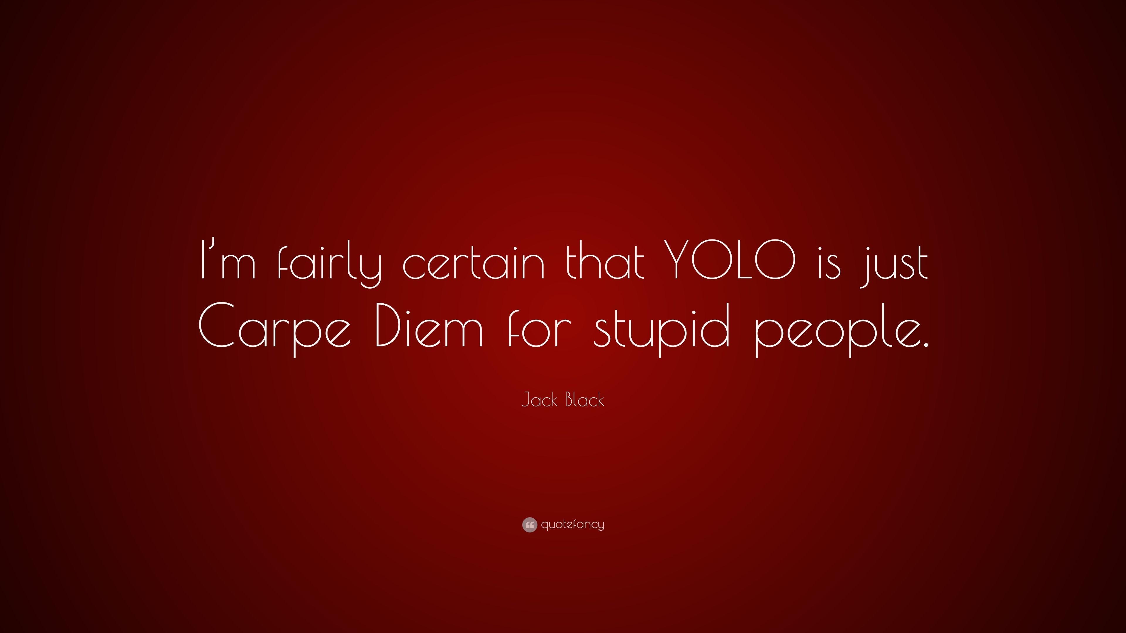 3840x2160 Jack Black Quote: “I'm fairly certain that YOLO is just Carpe Diem, Desktop