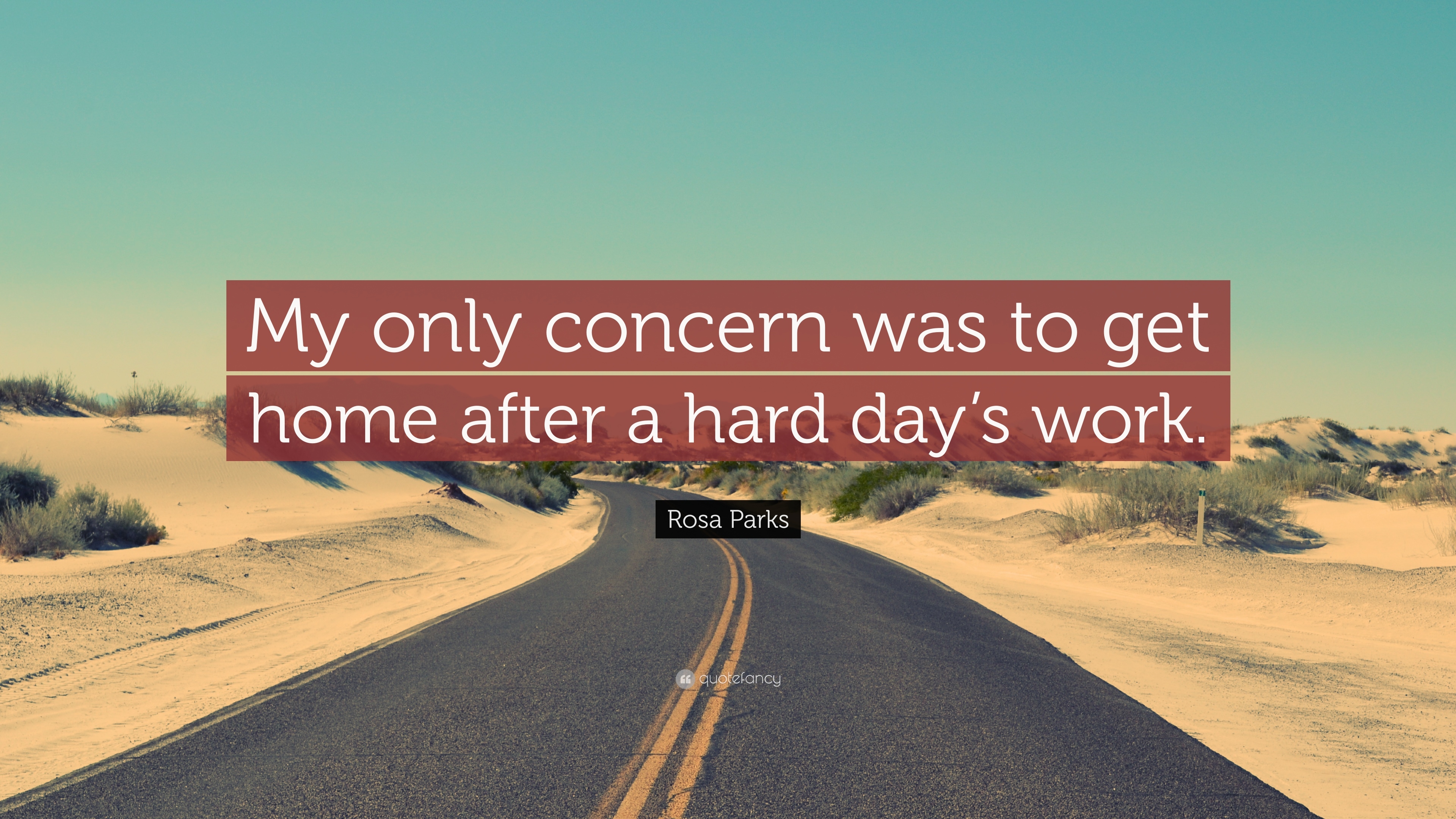 3840x2160 Rosa Parks Quote: “My only concern was to get home after a hard, Desktop