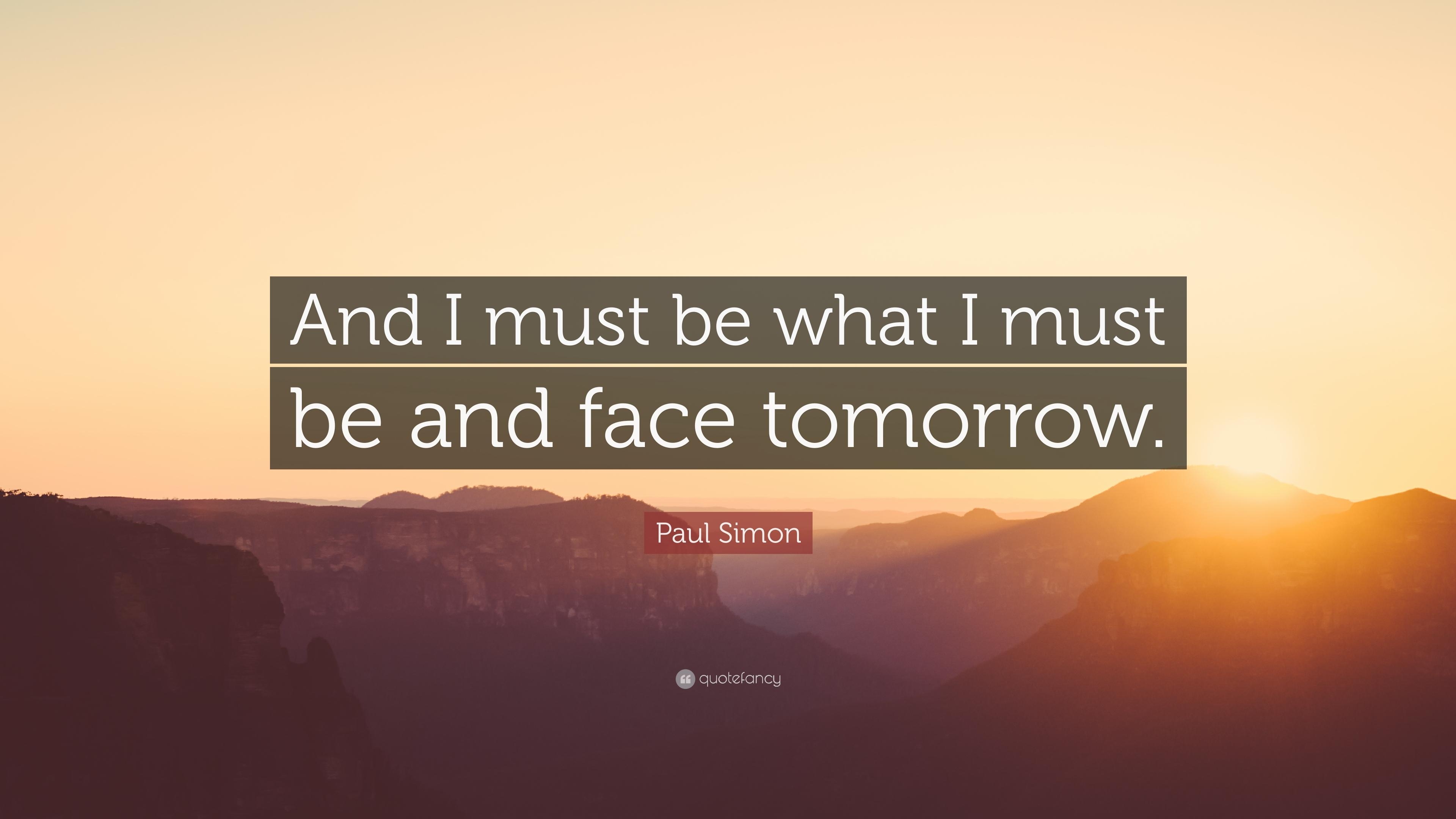 3840x2160 Paul Simon Quote: “And I must be what I must be and face tomorrow, Desktop