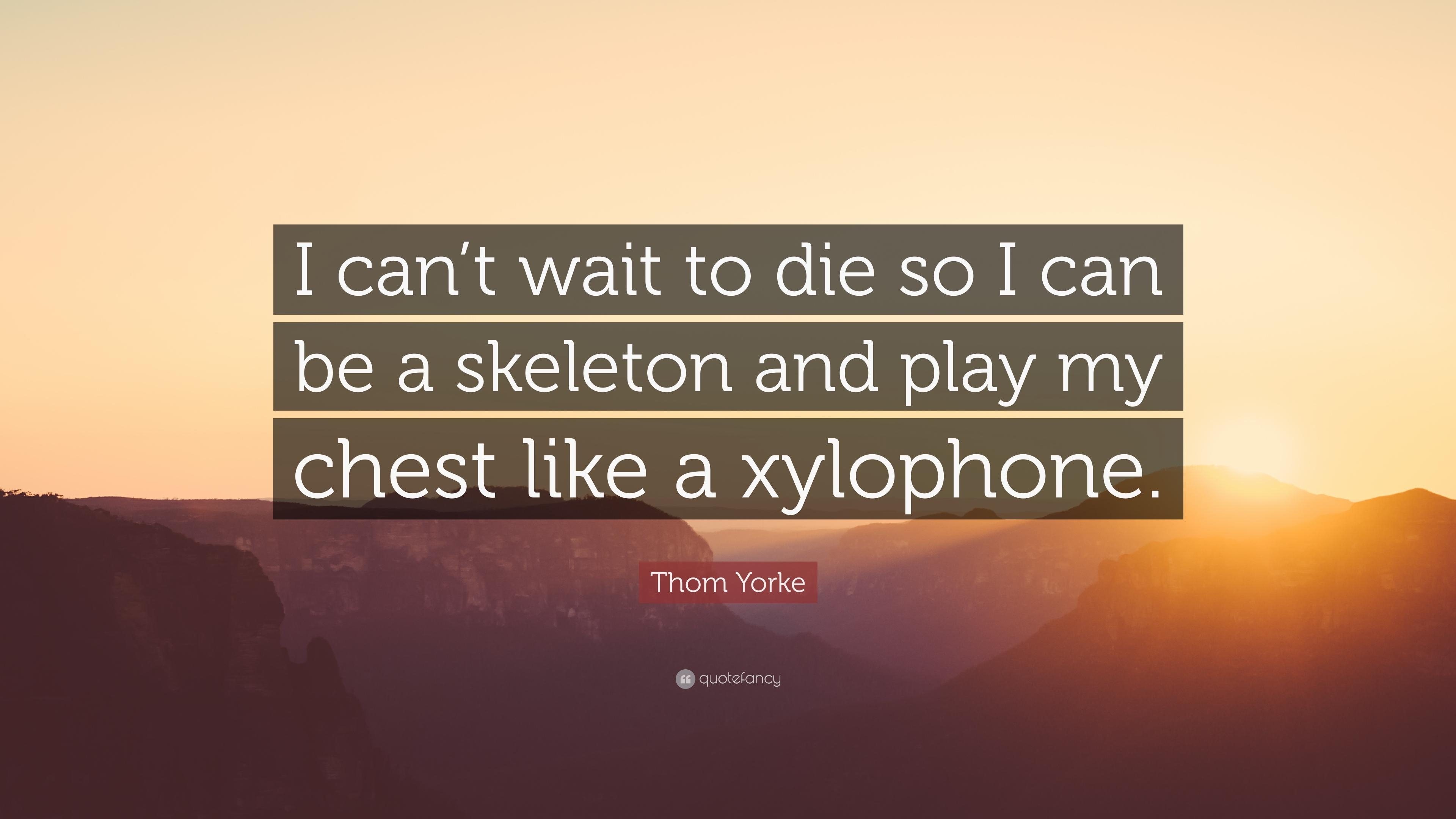 3840x2160 Thom Yorke Quote: “I can't wait to die so I can be a skeleton, Desktop