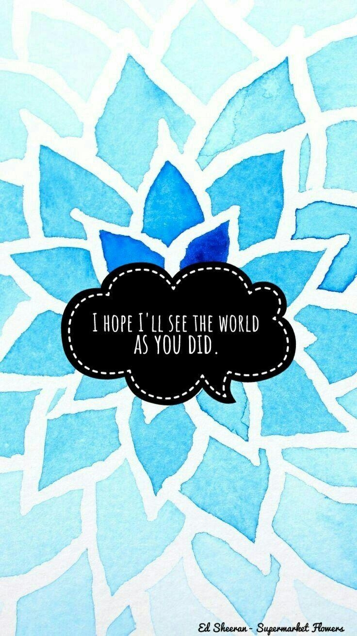 740x1310 Ed Sheeran Flowers Music, lyrics, wallpaper, blue, flowers. Ed sheeran lyrics, Ed sheeran quotes, Ed sheeran, Phone