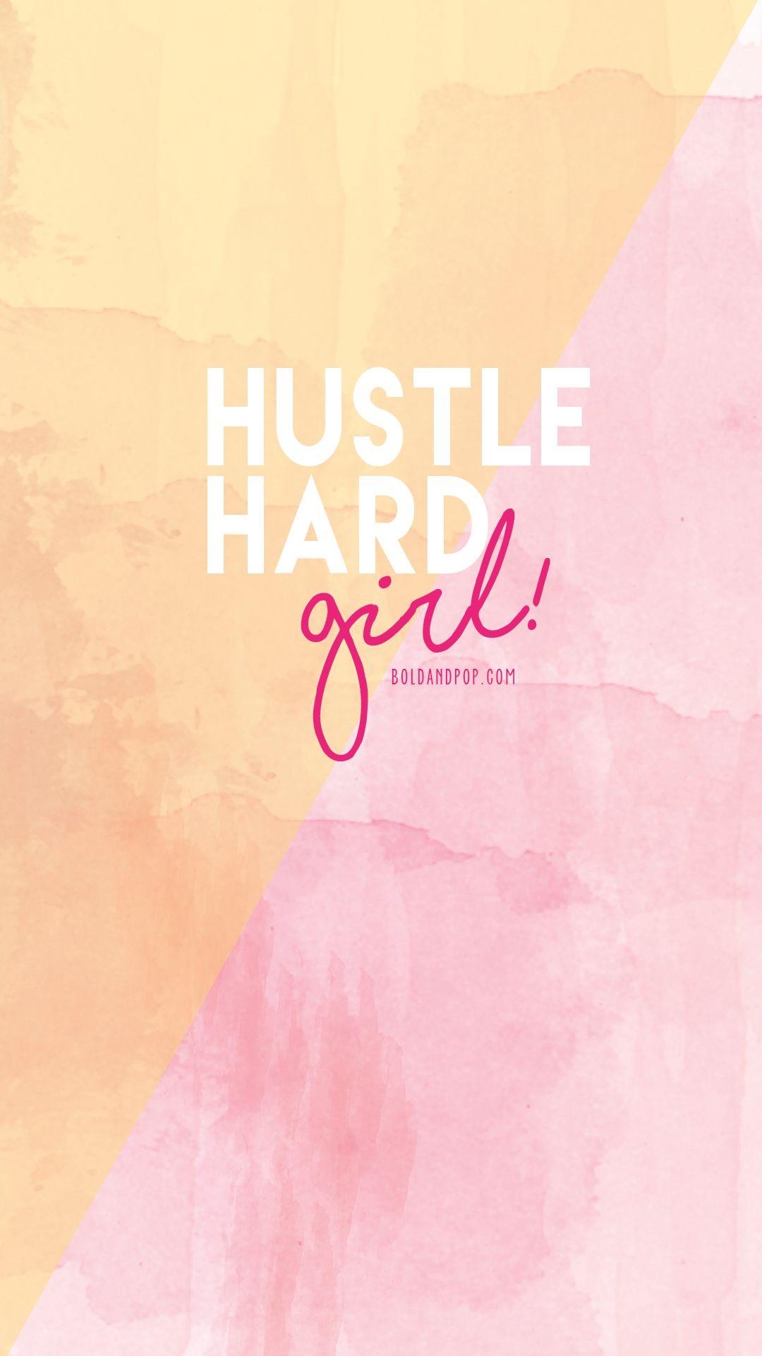 1080x1920 Bold & Pop Freebies, Hustle Hard Girl iPhone Wallpaper, Free Download. Motivational quotes, Wallpaper iphone quotes, Study motivation quotes, Phone