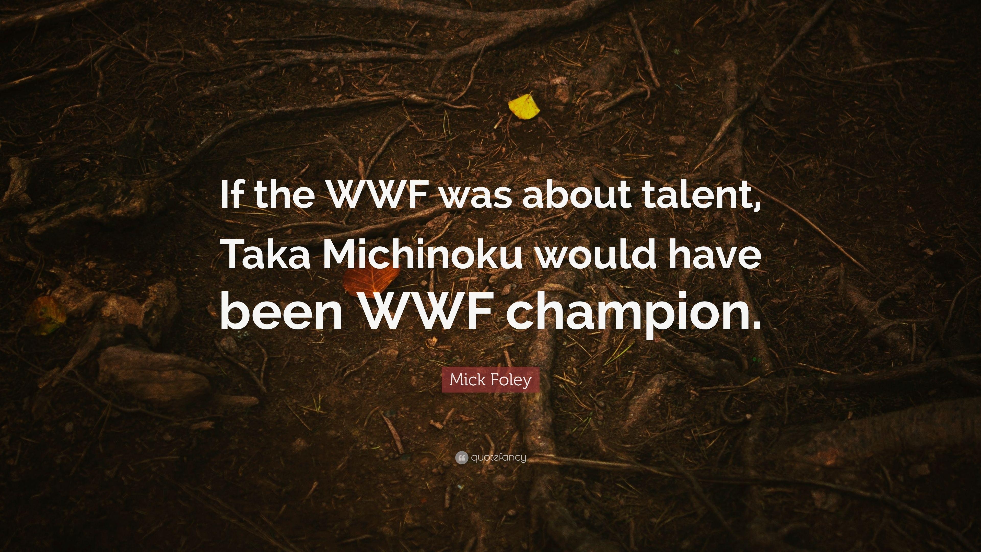 3840x2160 Mick Foley Quote: “If the WWF was about talent, Taka Michinoku would, Desktop