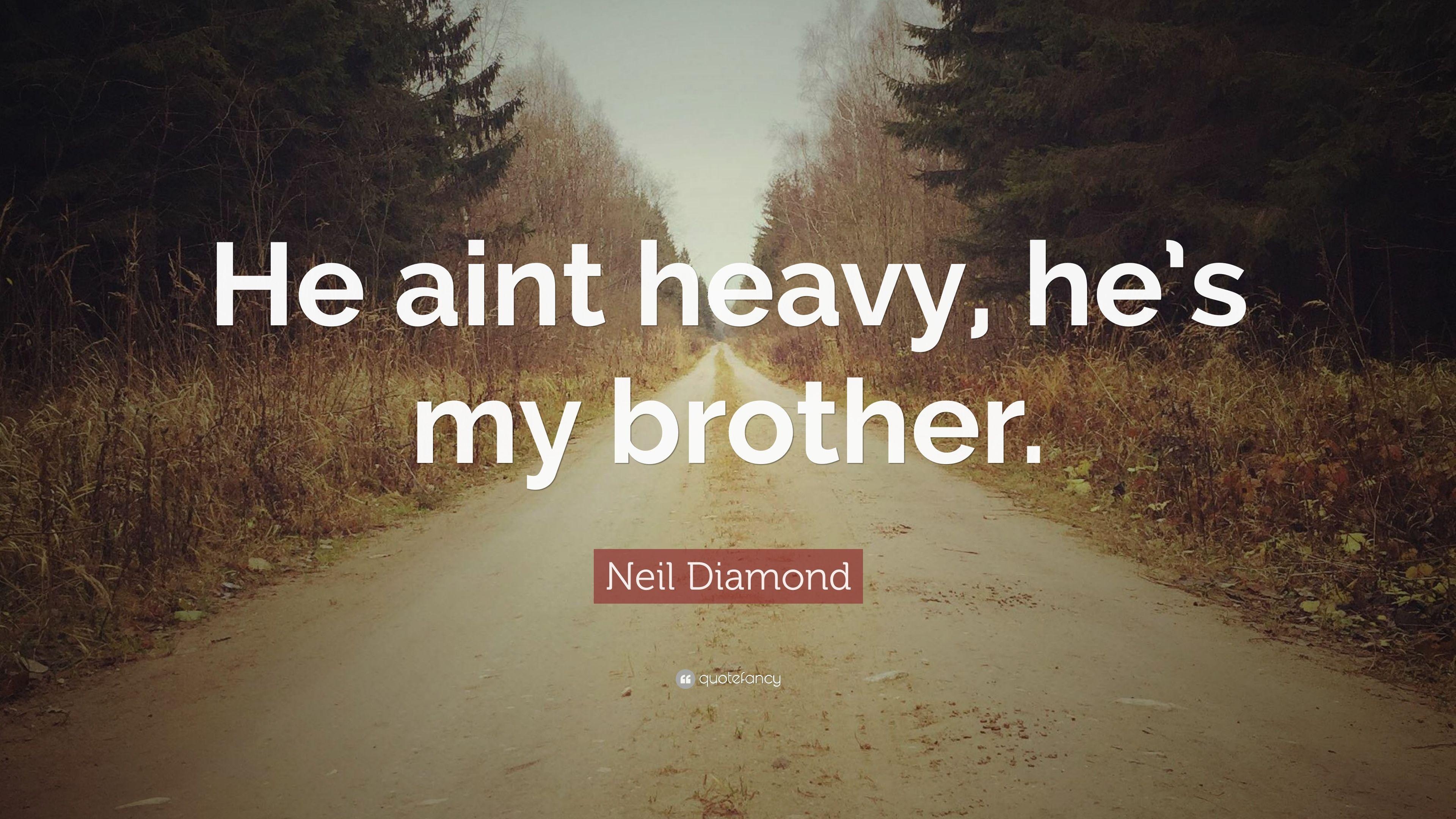 3840x2160 Neil Diamond Quote: “He aint heavy, he's my brother.” 7, Desktop