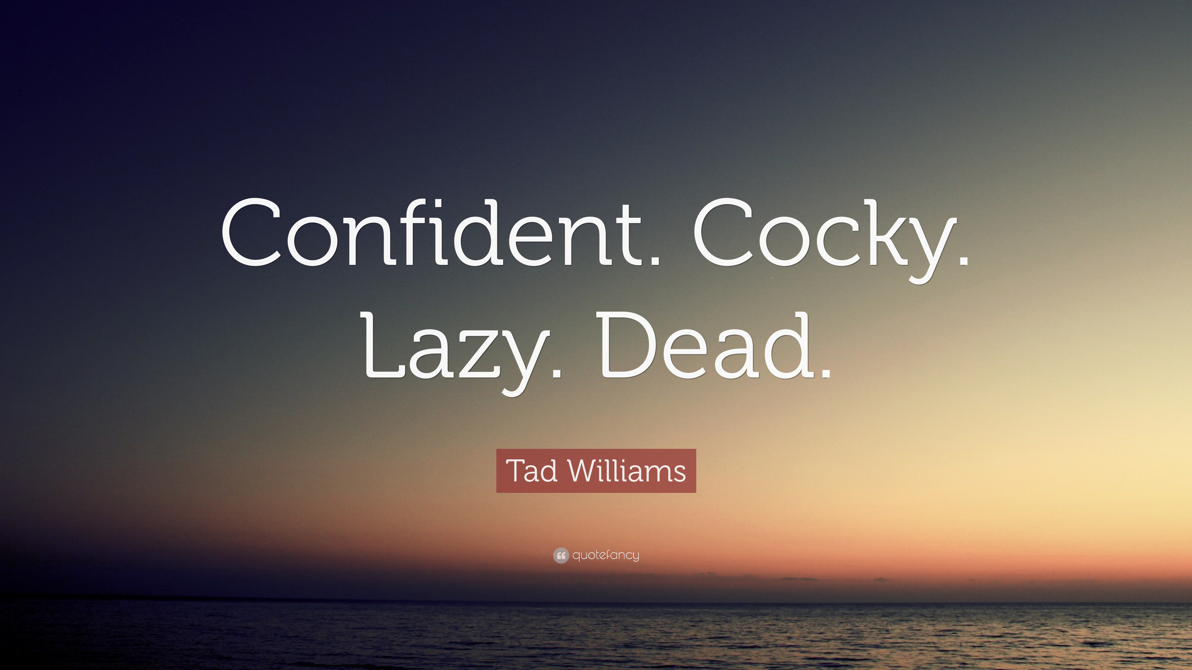 3840x2160 Tad Williams Quote: “Confident. Cocky. Lazy. Dead.” 12 wallpaper, Desktop