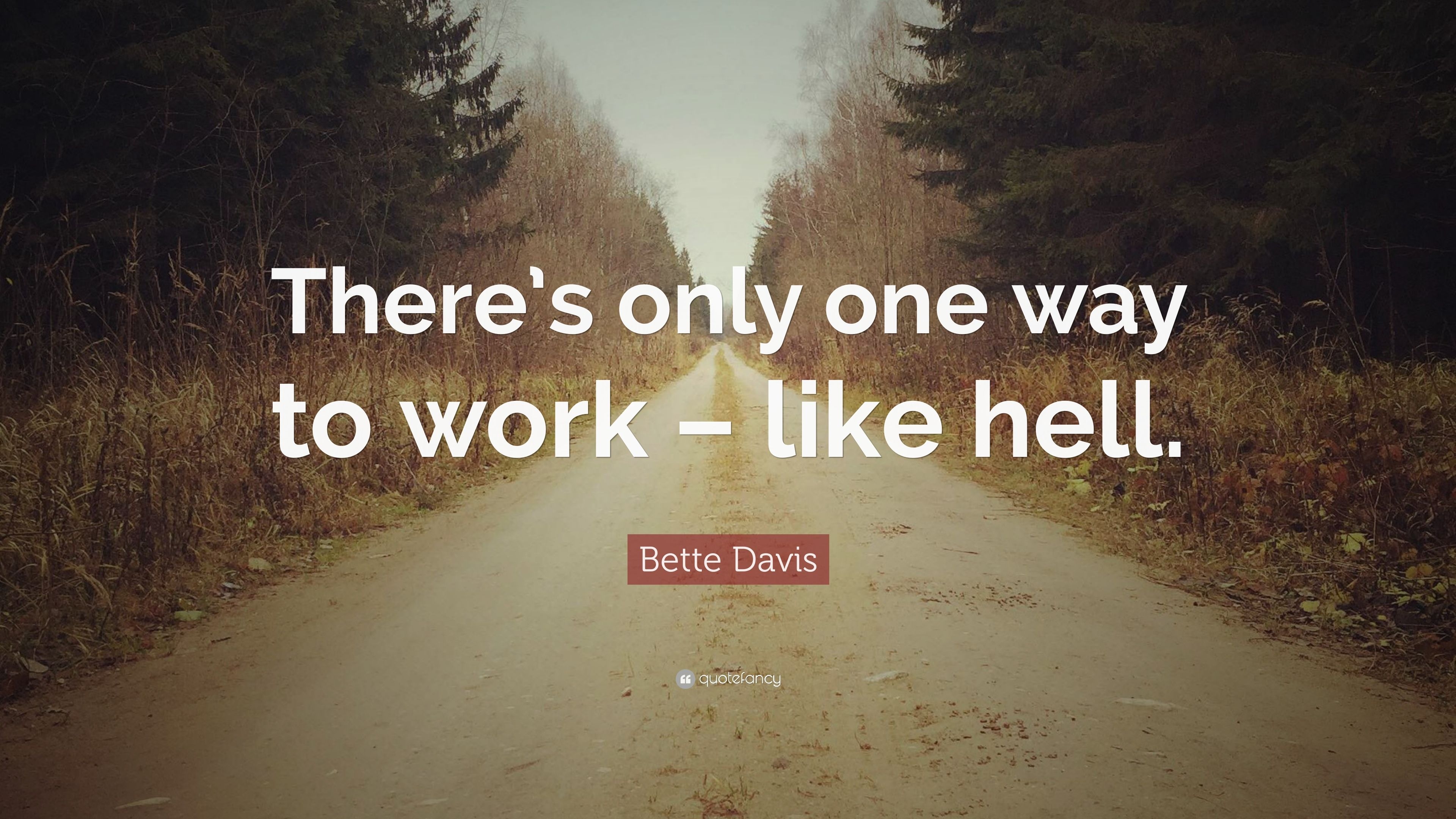 3840x2160 Bette Davis Quote: “There's only one way to work, Desktop