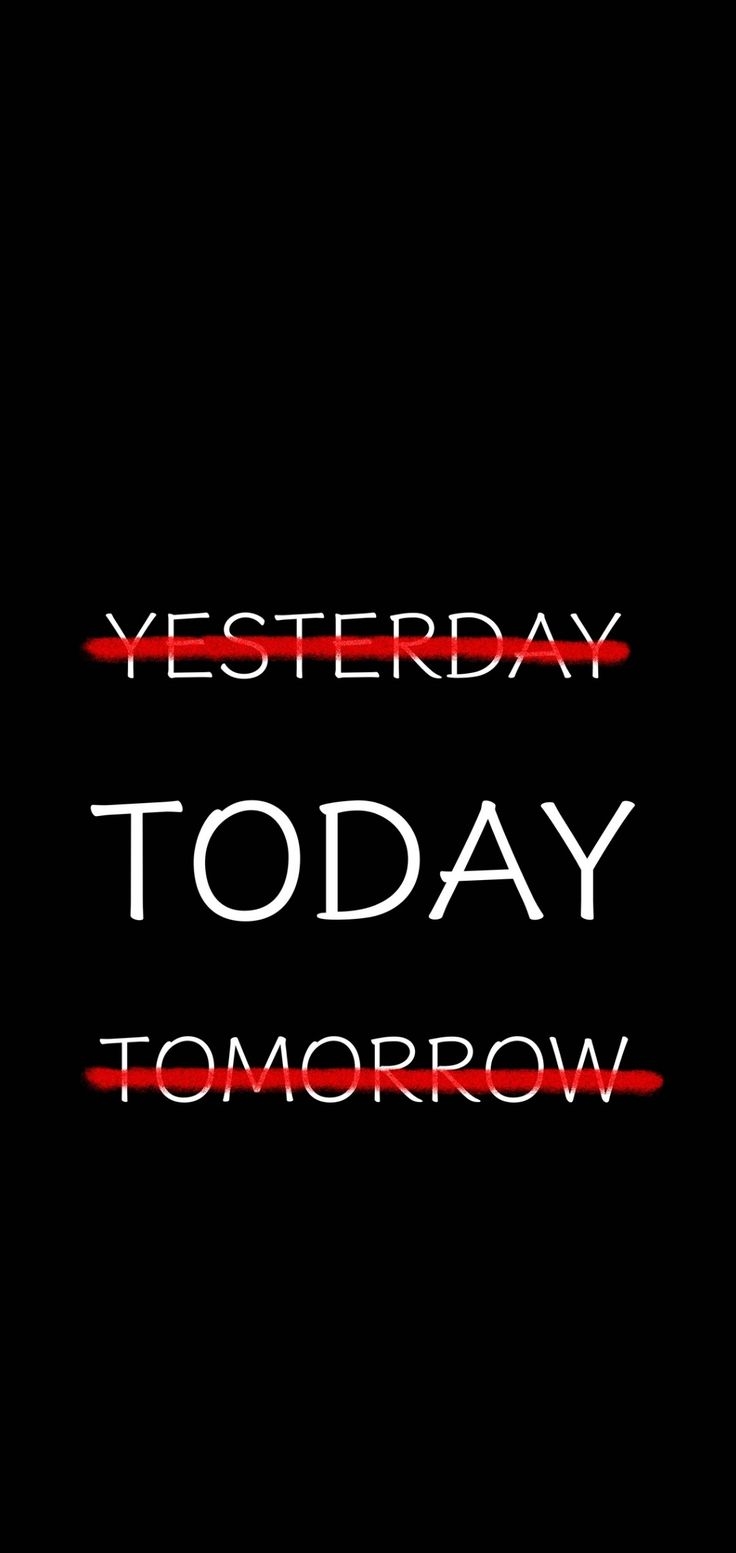 740x1560 Not yesterday, not tomorrow, Today. Yesterday you said tomorrow, Today quotes, Reality quotes, Phone