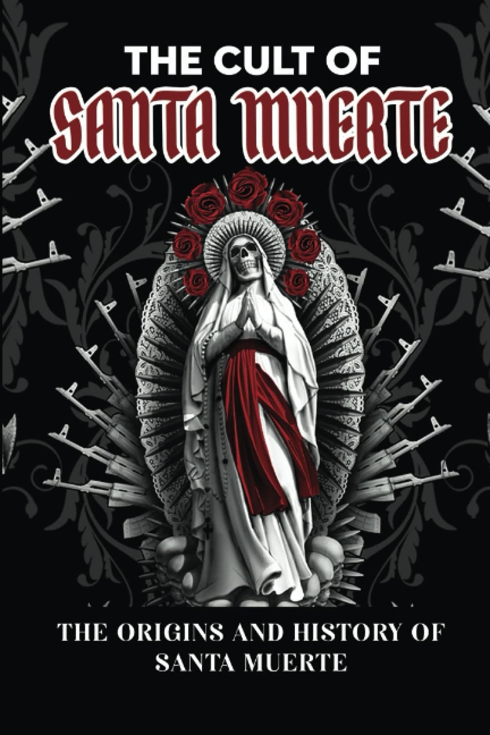 1000x1500 The Cult Of Santa Muerte: The Origins And History Of Santa Muerte: Vrooman, Renato: 9798817106442: Books, Phone