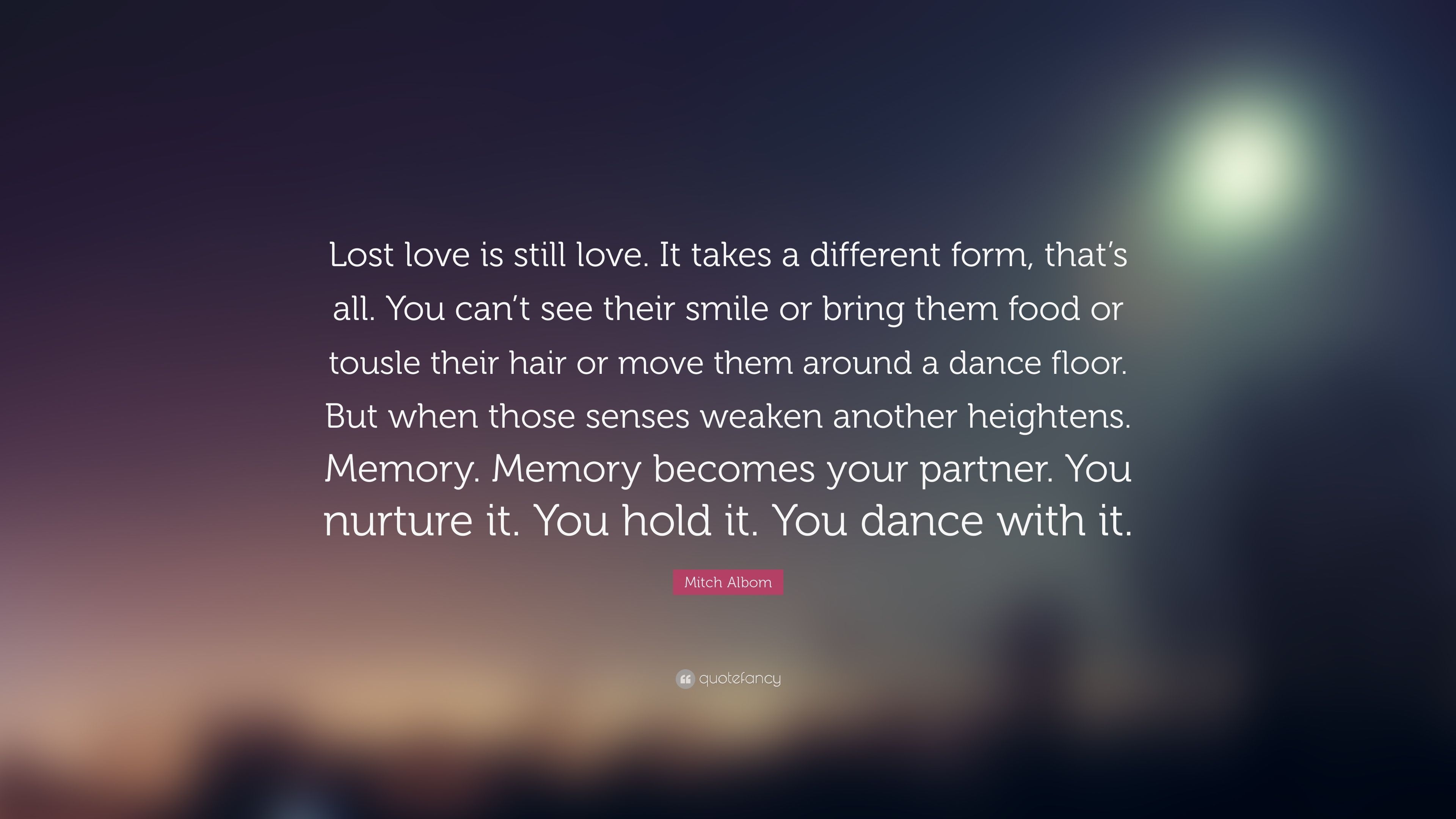 3840x2160 Mitch Albom Quote: “Lost love is still love. It takes a different form, that's all. You can't see their smile or bring them food or tousle t.” (22 wallpaper), Desktop