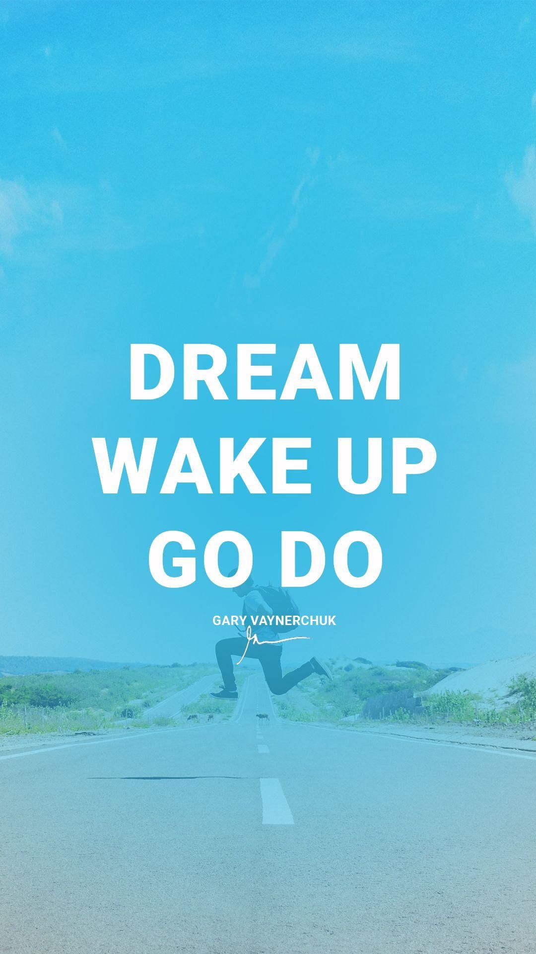 1080x1920 Dream, Wake up Go Do. Motivational. Motivational, Phone