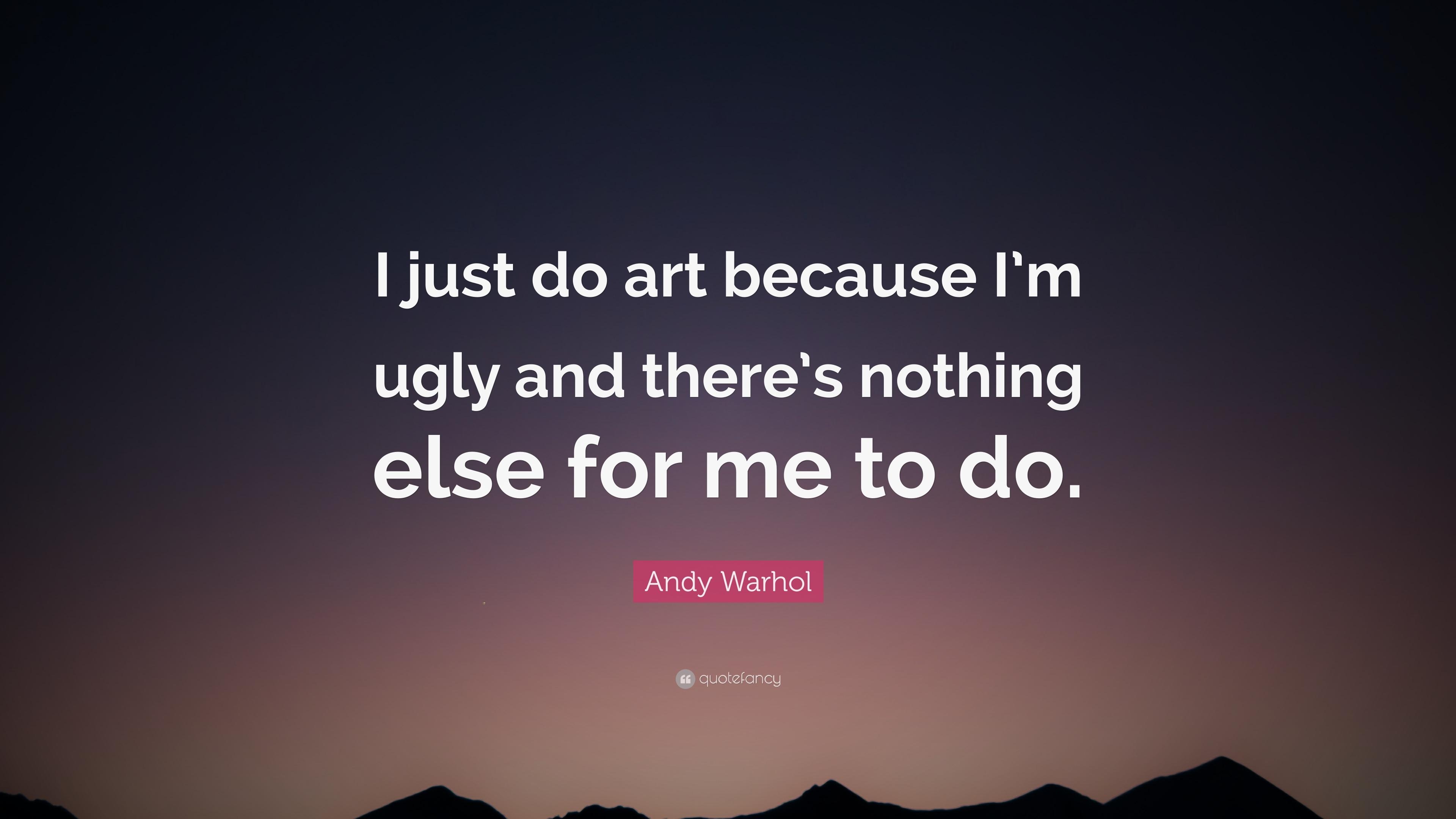 3840x2160 Andy Warhol Quote: “I just do art because I'm ugly, Desktop