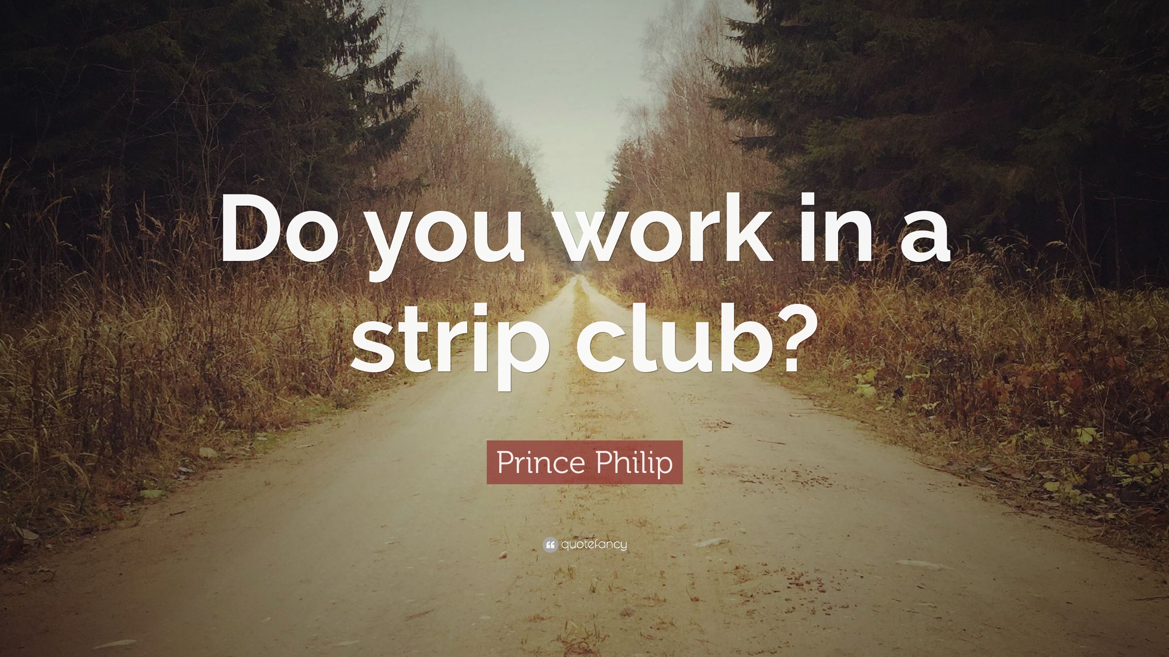 3840x2160 Prince Philip Quote: “Do you work in a strip club?” 7 wallpaper, Desktop