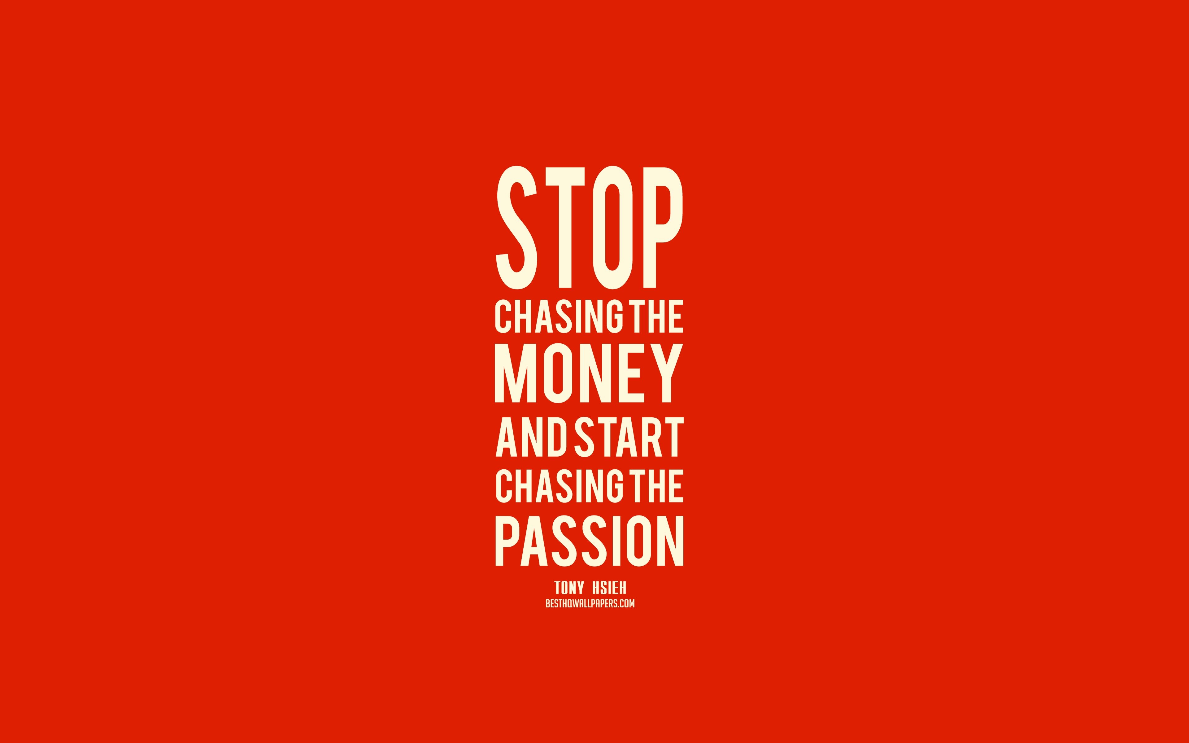 3840x2400 Download wallpaper Stop chasing the money and start chasing the passion, Tony Hsieh Quotes, Orange Background, Popular Quotes, Motivation for desktop with resolution. High Quality HD picture wallpaper, Desktop