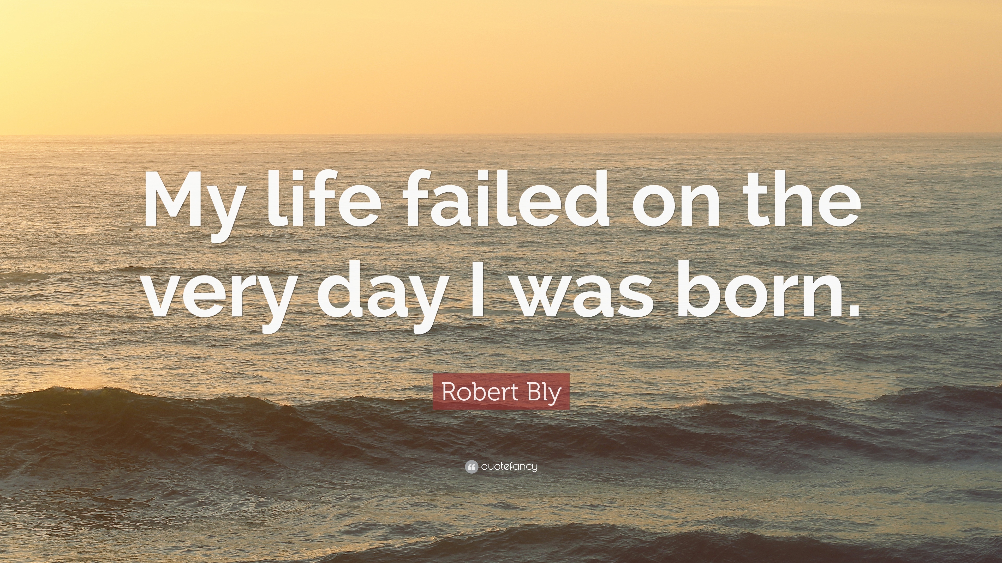 3840x2160 Robert Bly Quote: “My life failed on the very day I was born.”, Desktop