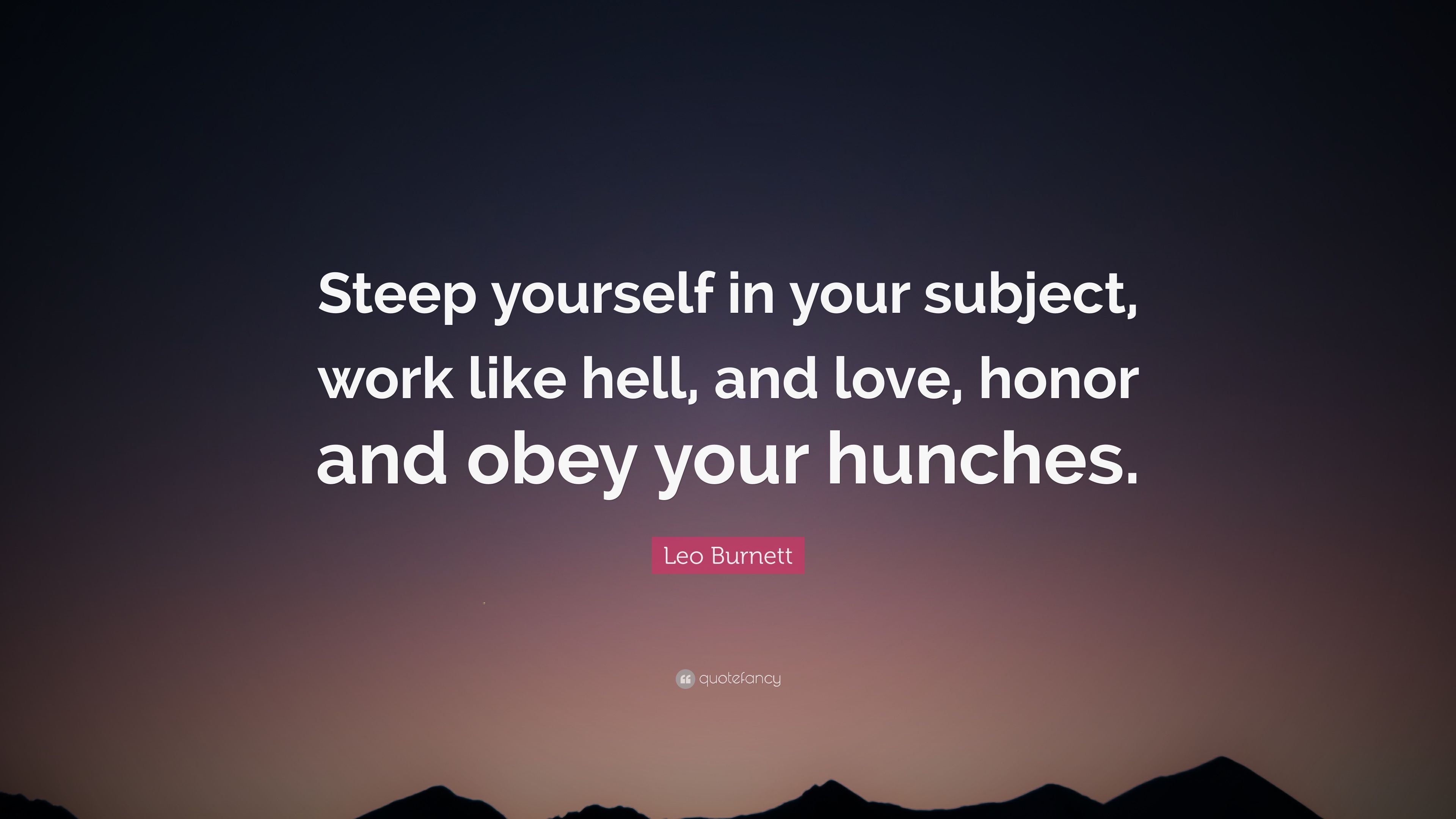 3840x2160 Leo Burnett Quote: “Steep yourself in your subject, work like hell, and love, honor and obey your hunches.” (7 wallpaper), Desktop