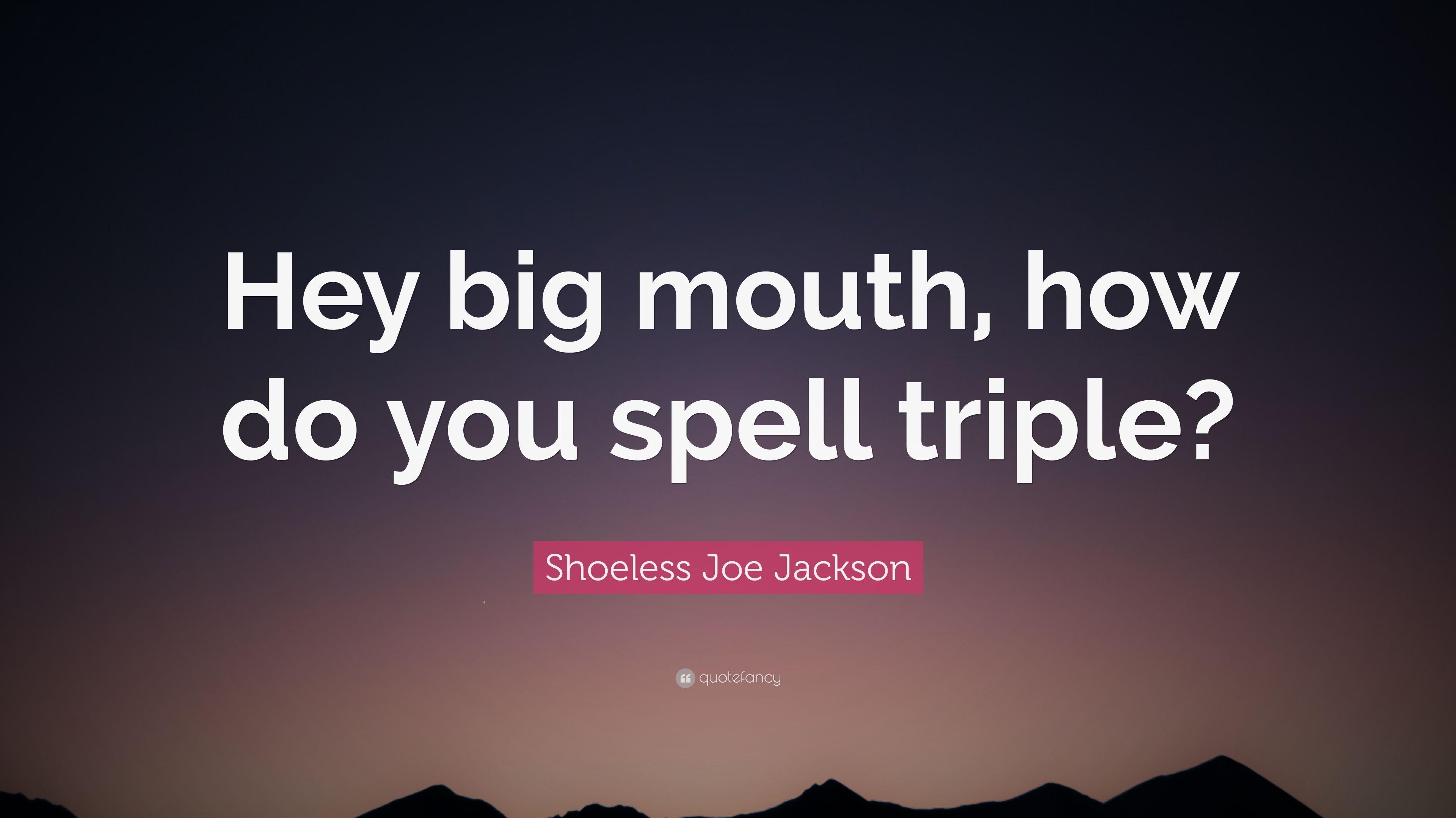 3840x2160 Shoeless Joe Jackson Quote: “Hey big mouth, how do you spell triple, Desktop