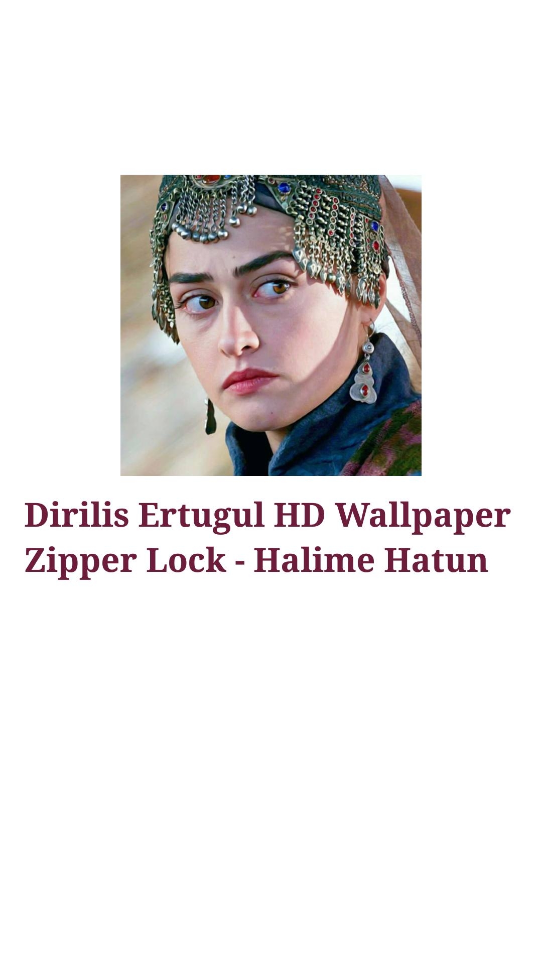 1080x1920 Dirilis Ertugul HD Screen Zipper Lock Halime Hatun For Android, Phone