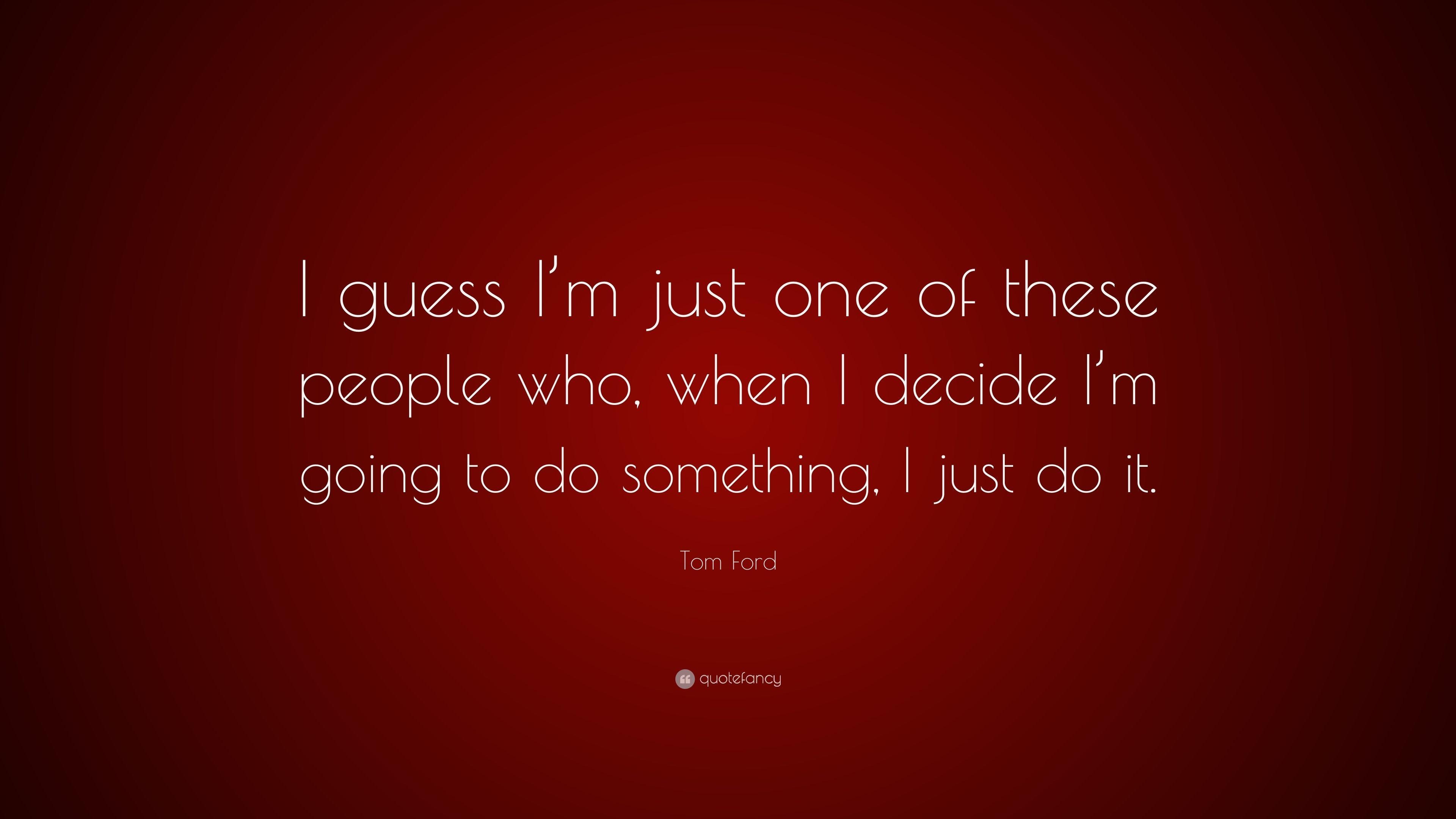 3840x2160 Tom Ford Quote: “I guess I'm just one of these people who, when I, Desktop