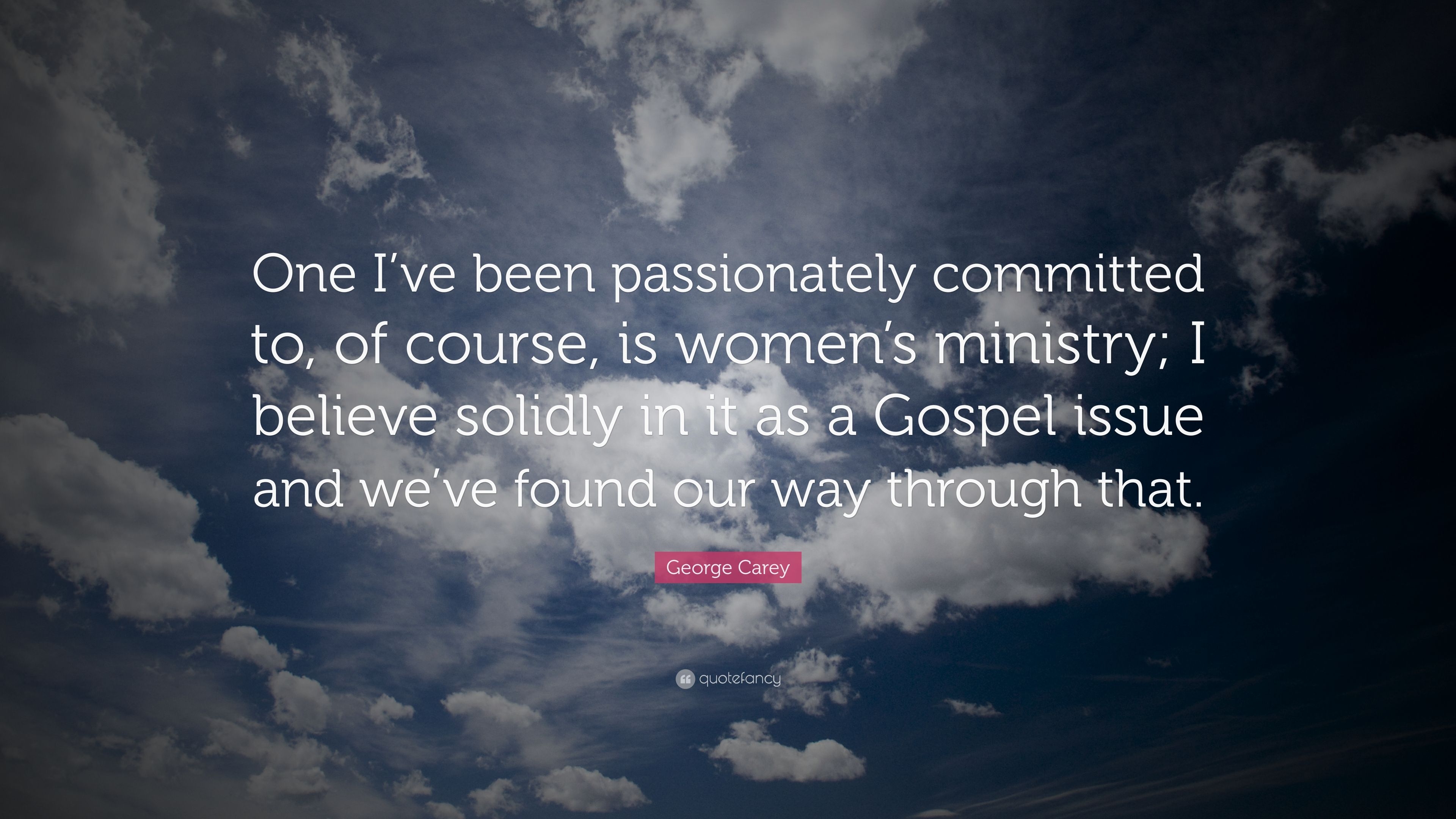 3840x2160 George Carey Quote: “One I've been passionately committed to, of course, is women's ministry; I believe solidly in it as a Gospel issue and w.” (7 wallpaper), Desktop