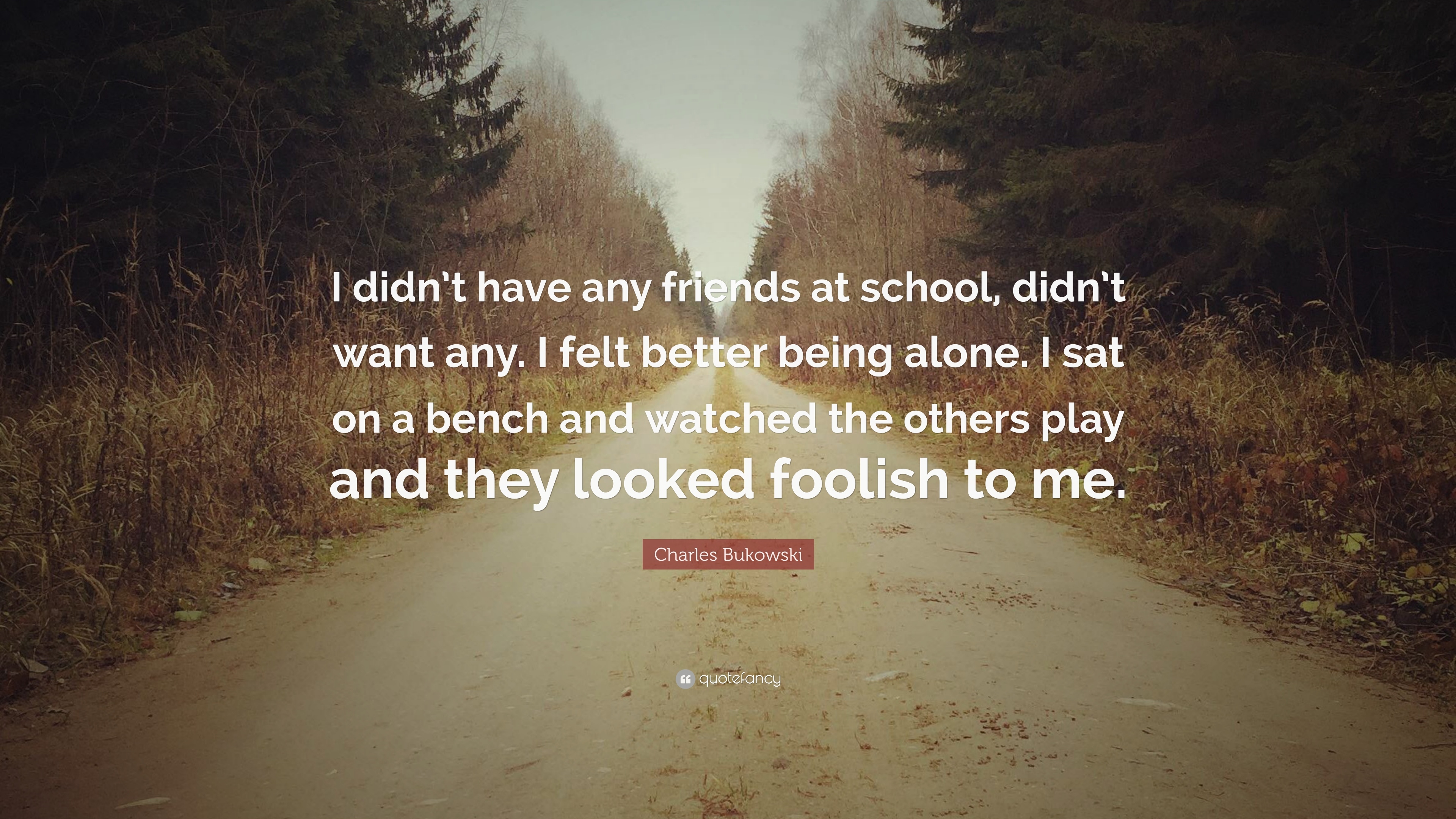 3840x2160 Charles Bukowski Quote: “I didn't have any friends at school, didn't, Desktop