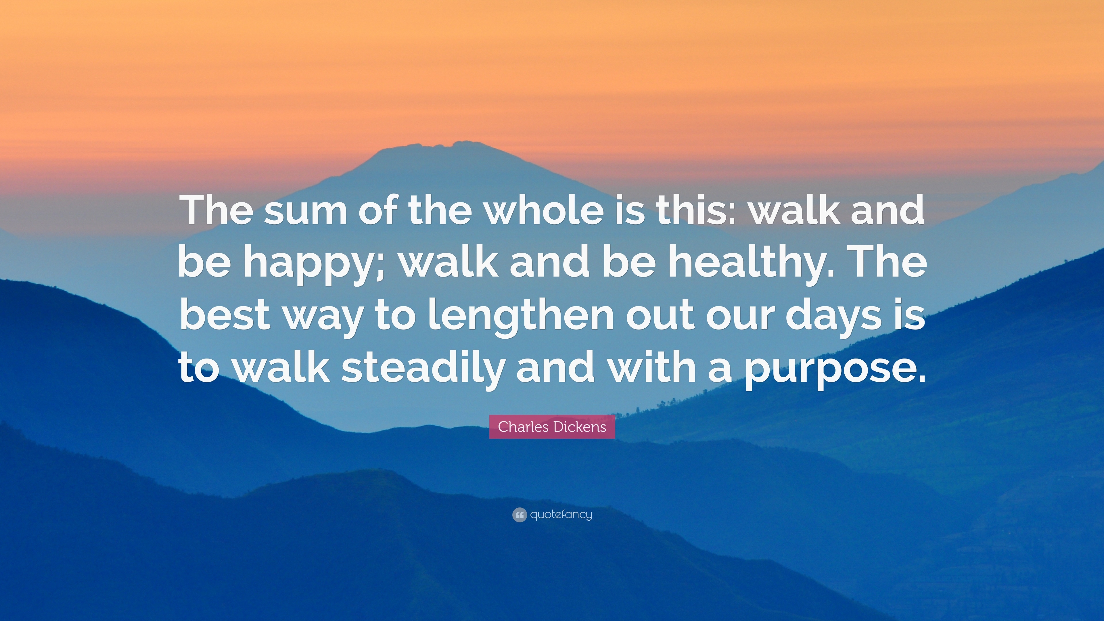 3840x2160 Charles Dickens Quote: “The sum of the whole is this: walk and be, Desktop